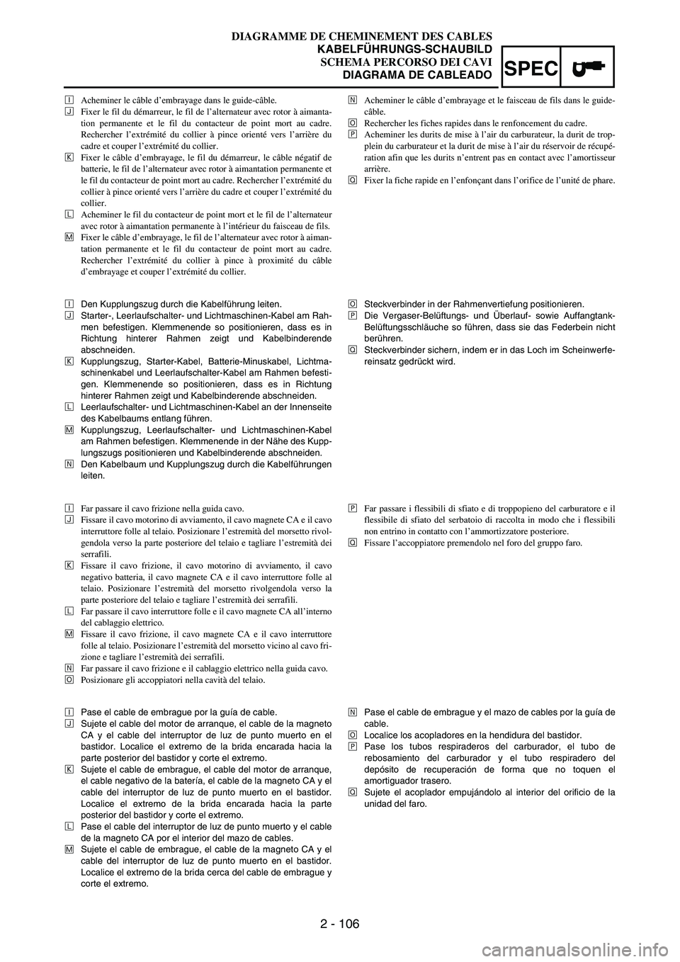 YAMAHA WR 250F 2007 Notices Demploi (in French) 2 - 106
SPEC
ÐAcheminer le câble d’embrayage dans le guide-câble.
ÑFixer le fil du démarreur, le fil de l’alternateur avec rotor à aimanta-
tion permanente et le fil du contacteur de point m YAMAHA WR 250F 2007 Notices Demploi (in French) 2 - 106
SPEC
ÐAcheminer le câble d’embrayage dans le guide-câble.
ÑFixer le fil du démarreur, le fil de l’alternateur avec rotor à aimanta-
tion permanente et le fil du contacteur de point m