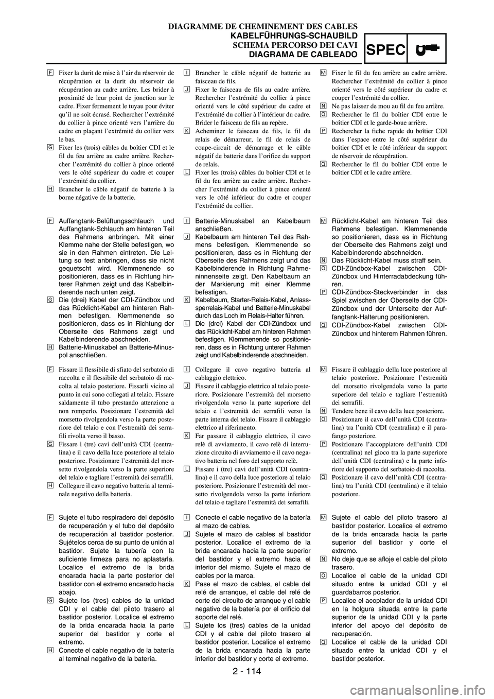 YAMAHA WR 250F 2007 Notices Demploi (in French) 2 - 114
SPEC
ÍFixer la durit de mise à l’air du réservoir de
récupération et la durit du réservoir de
récupération au cadre arrière. Les brider à
proximité de leur point de jonction sur l YAMAHA WR 250F 2007 Notices Demploi (in French) 2 - 114
SPEC
ÍFixer la durit de mise à l’air du réservoir de
récupération et la durit du réservoir de
récupération au cadre arrière. Les brider à
proximité de leur point de jonction sur l