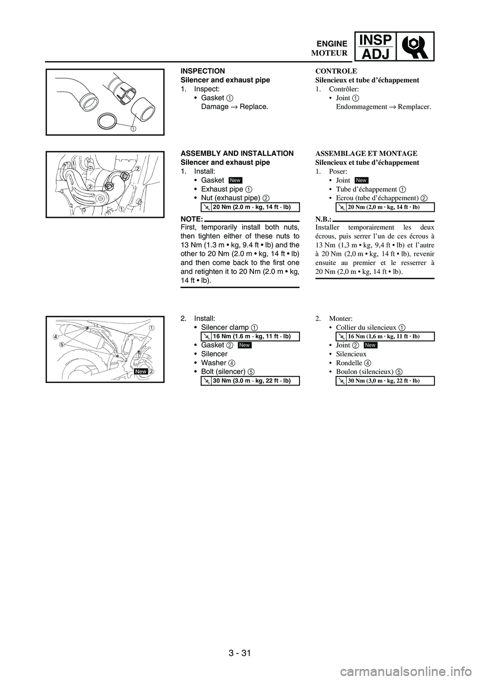 YAMAHA WR 250F 2007 Notices Demploi (in French) 3 - 31
INSP
ADJ
INSPECTION
Silencer and exhaust pipe
1. Inspect:
Gasket
1
Damage
→ Replace.
1
ASSEMBLY AND INSTALLATION
Silencer and exhaust pipe
1. Install:
Gasket
Exhaust pipe
1
Nut (exh YAMAHA WR 250F 2007 Notices Demploi (in French) 3 - 31
INSP
ADJ
INSPECTION
Silencer and exhaust pipe
1. Inspect:
Gasket
1
Damage
→ Replace.
1
ASSEMBLY AND INSTALLATION
Silencer and exhaust pipe
1. Install:
Gasket
Exhaust pipe
1
Nut (exh