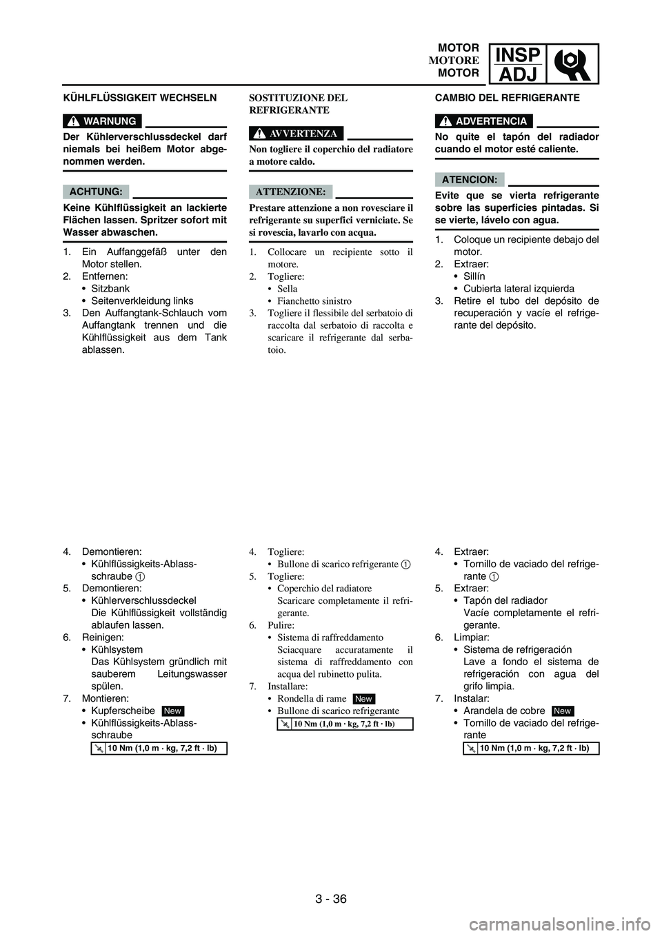 YAMAHA WR 250F 2007 Notices Demploi (in French) INSP
ADJ
3 - 36
KÜHLFLÜSSIGKEIT WECHSELN
WARNUNG
Der Kühlerverschlussdeckel darf
niemals bei heißem Motor abge-
nommen werden.
ACHTUNG:
Keine Kühlflüssigkeit an lackierte
Flächen lassen. Spritz YAMAHA WR 250F 2007 Notices Demploi (in French) INSP
ADJ
3 - 36
KÜHLFLÜSSIGKEIT WECHSELN
WARNUNG
Der Kühlerverschlussdeckel darf
niemals bei heißem Motor abge-
nommen werden.
ACHTUNG:
Keine Kühlflüssigkeit an lackierte
Flächen lassen. Spritz