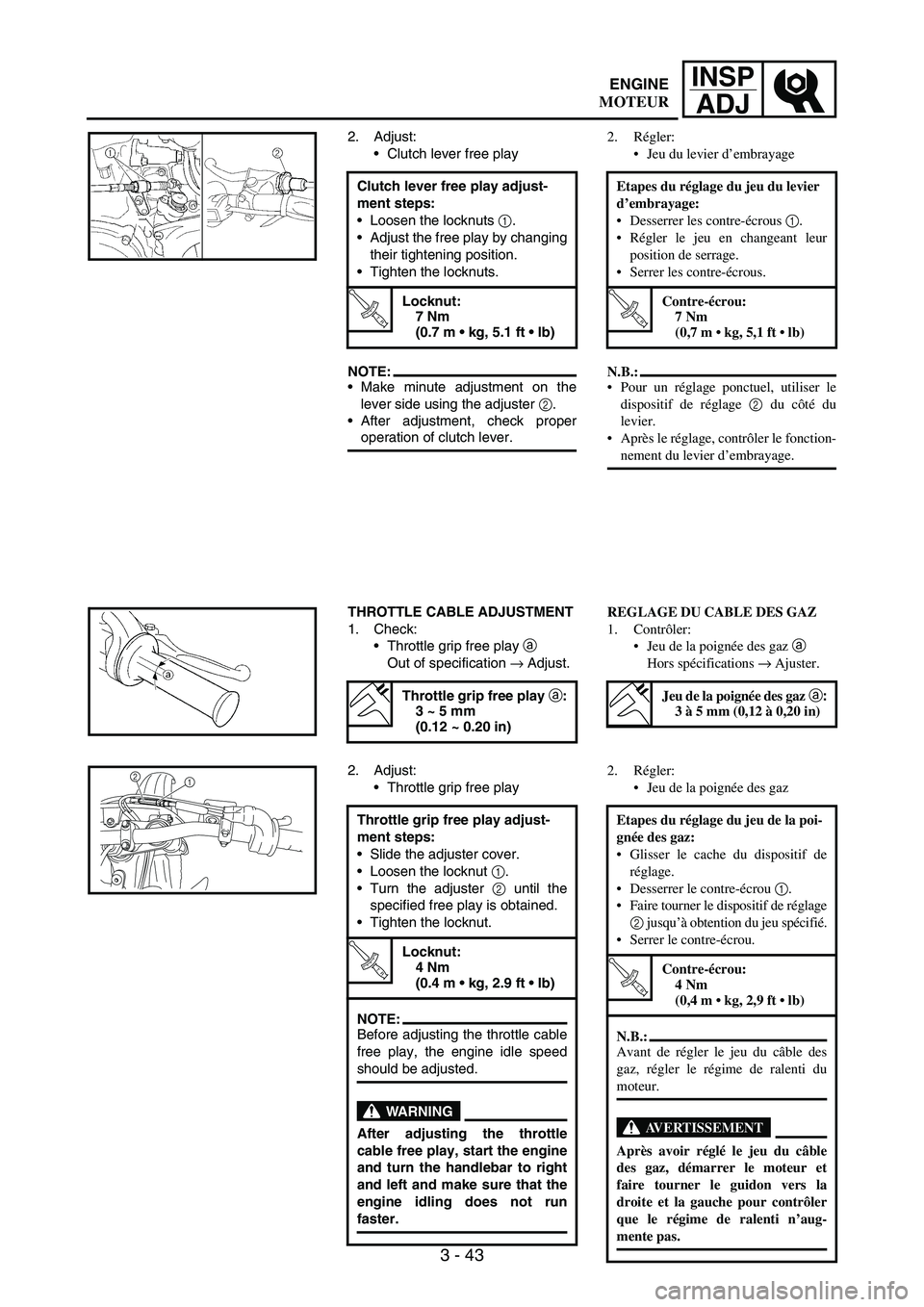 YAMAHA WR 250F 2007 User Guide 3 - 43
INSP
ADJ
2. Adjust:
Clutch lever free play
NOTE:Make minute adjustment on the
lever side using the adjuster
2.
After adjustment, check proper
operation of clutch lever. Clutch lever free pl YAMAHA WR 250F 2007 User Guide 3 - 43
INSP
ADJ
2. Adjust:
Clutch lever free play
NOTE:Make minute adjustment on the
lever side using the adjuster
2.
After adjustment, check proper
operation of clutch lever. Clutch lever free pl
