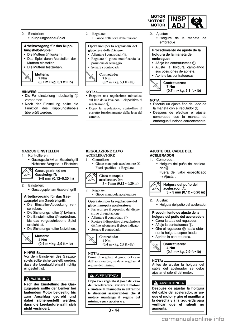 YAMAHA WR 250F 2007 Notices Demploi (in French) INSP
ADJ
3 - 44
2. Einstellen:
Kupplungshebel-Spiel
HINWEIS:
Die Feineinstellung hebelseitig
2
vornehmen.
Nach der Einstellung sollte die
Funktion des Kupplungshebels
überprüft werden. Arbeitsvo YAMAHA WR 250F 2007 Notices Demploi (in French) INSP
ADJ
3 - 44
2. Einstellen:
Kupplungshebel-Spiel
HINWEIS:
Die Feineinstellung hebelseitig
2
vornehmen.
Nach der Einstellung sollte die
Funktion des Kupplungshebels
überprüft werden. Arbeitsvo