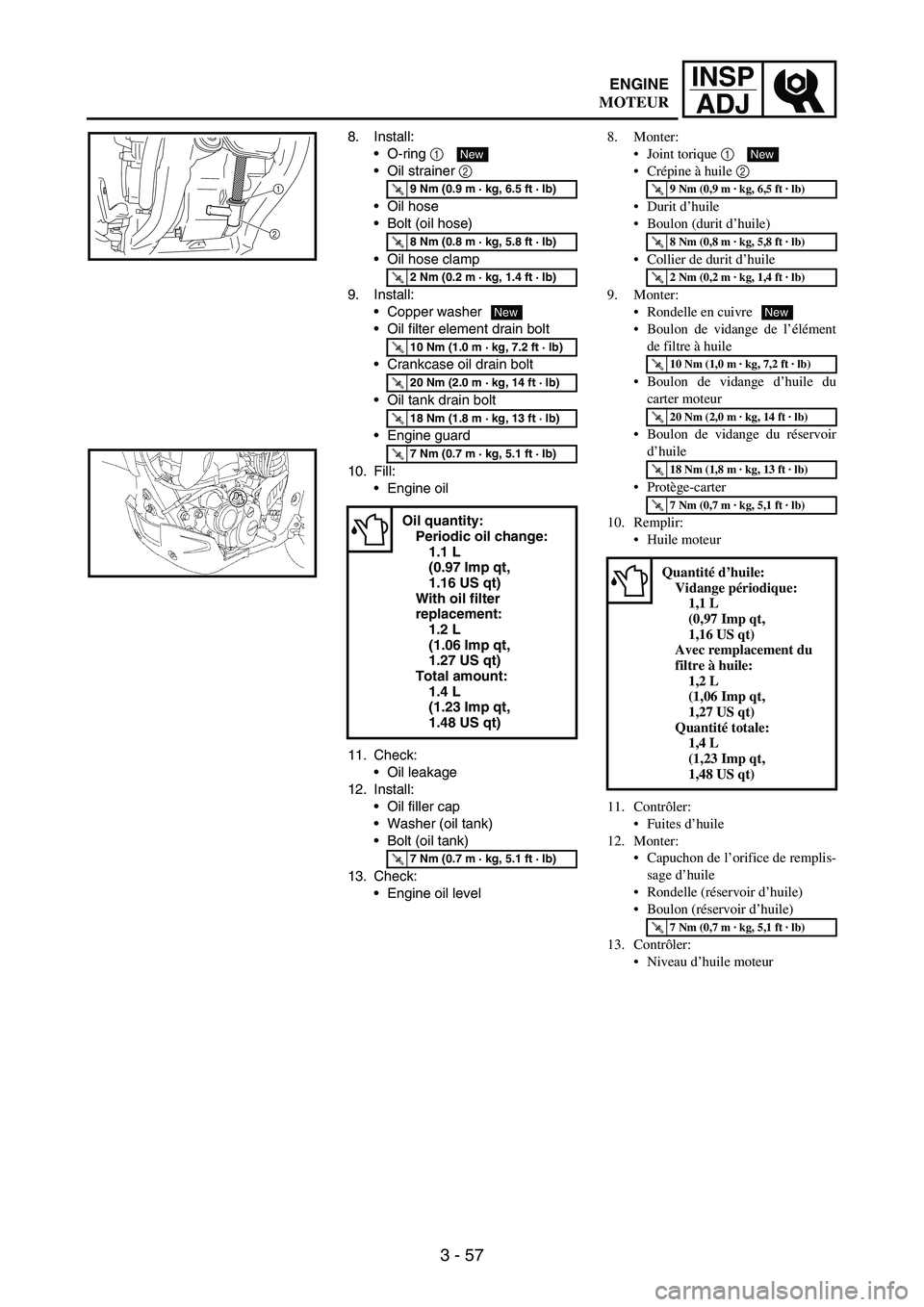 YAMAHA WR 250F 2007  Manuale de Empleo (in Spanish) 3 - 57
INSP
ADJ
8. Install:
O-ring 
1 
Oil strainer 
2 
Oil hose
Bolt (oil hose)
Oil hose clamp
9. Install:
Copper washer
Oil filter element drain bolt
Crankcase oil drain bolt
Oil tank drain