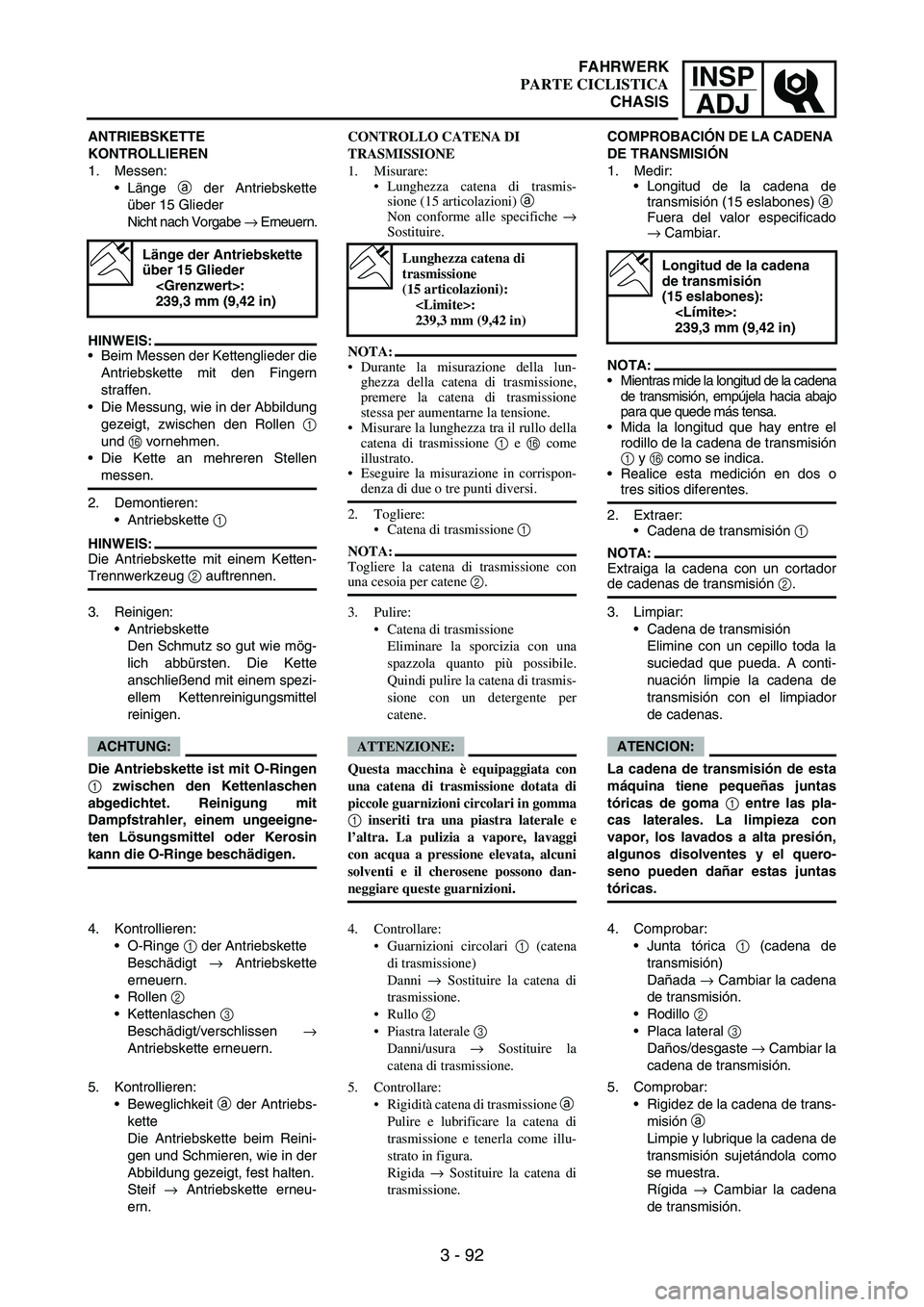 YAMAHA WR 250F 2007 Notices Demploi (in French) INSP
ADJ
3 - 92
ANTRIEBSKETTE
KONTROLLIEREN
1. Messen:
Länge
a der Antriebskette
über 15 Glieder
Nicht nach Vorgabe
→ Erneuern.
HINWEIS:
Beim Messen der Kettenglieder die
Antriebskette mit de YAMAHA WR 250F 2007 Notices Demploi (in French) INSP
ADJ
3 - 92
ANTRIEBSKETTE
KONTROLLIEREN
1. Messen:
Länge
a der Antriebskette
über 15 Glieder
Nicht nach Vorgabe
→ Erneuern.
HINWEIS:
Beim Messen der Kettenglieder die
Antriebskette mit de