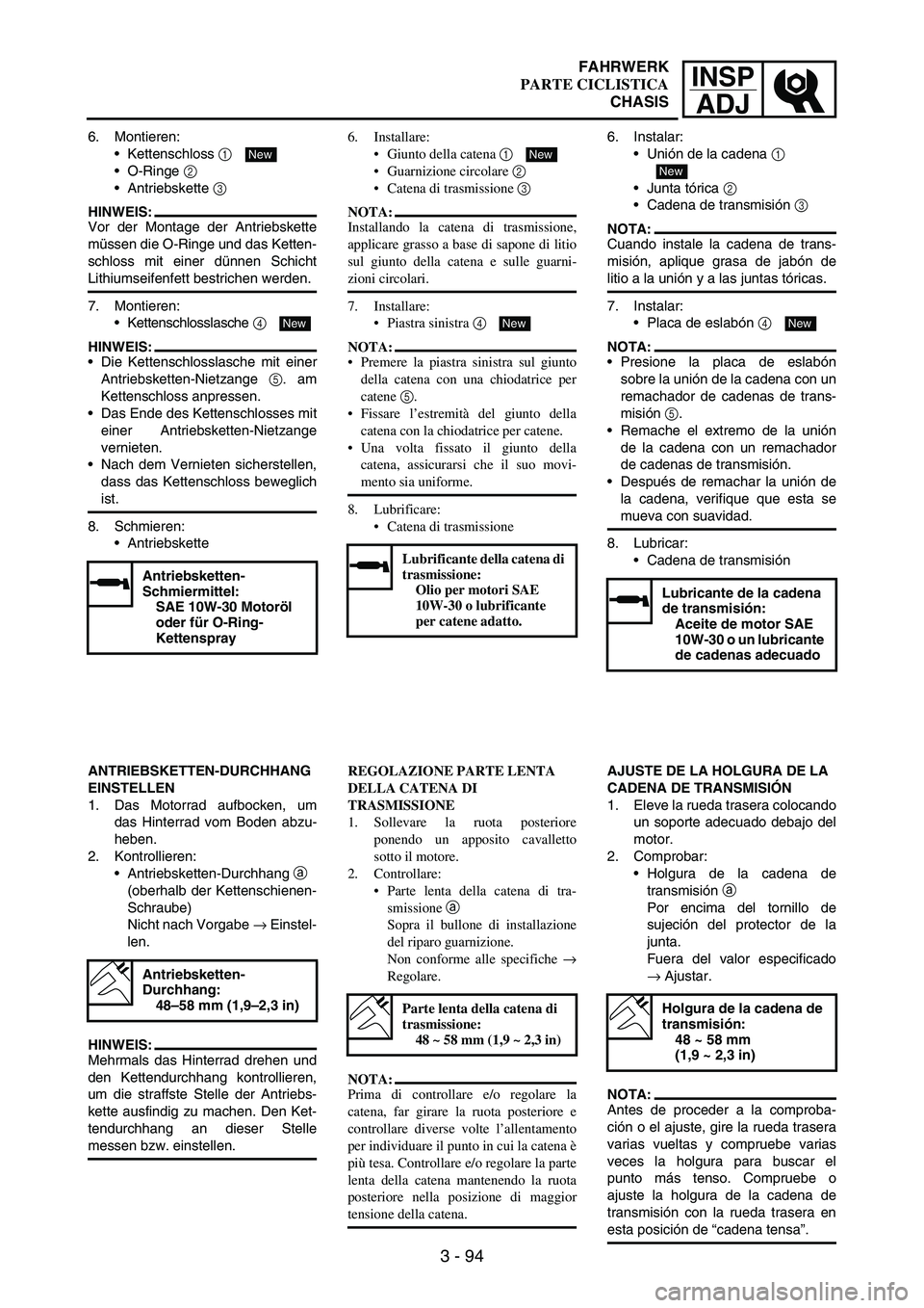 YAMAHA WR 250F 2007 Notices Demploi (in French) INSP
ADJ
3 - 94
6. Montieren:
Kettenschloss
1
O-Ringe
2
Antriebskette
3
HINWEIS:
Vor der Montage der Antriebskette
müssen die O-Ringe und das Ketten-
schloss mit einer dünnen Schicht
Lithiu YAMAHA WR 250F 2007 Notices Demploi (in French) INSP
ADJ
3 - 94
6. Montieren:
Kettenschloss
1
O-Ringe
2
Antriebskette
3
HINWEIS:
Vor der Montage der Antriebskette
müssen die O-Ringe und das Ketten-
schloss mit einer dünnen Schicht
Lithiu