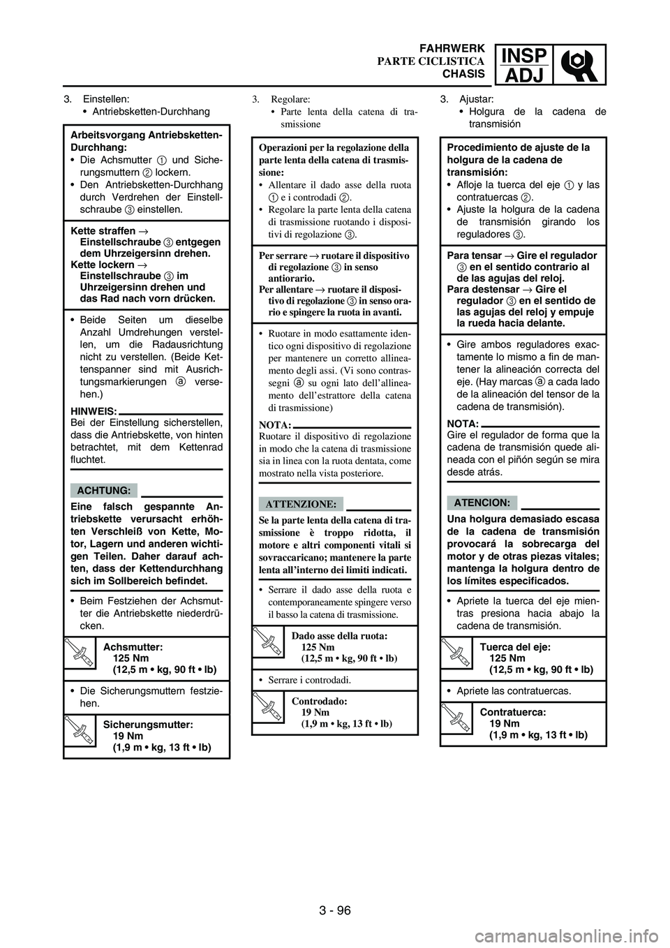 YAMAHA WR 250F 2007 Notices Demploi (in French) INSP
ADJ
3 - 96
3. Einstellen:
Antriebsketten-Durchhang
Arbeitsvorgang Antriebsketten-
Durchhang:
Die Achsmutter
1 und Siche-
rungsmuttern
2 lockern.
Den Antriebsketten-Durchhang
durch Verdrehen YAMAHA WR 250F 2007 Notices Demploi (in French) INSP
ADJ
3 - 96
3. Einstellen:
Antriebsketten-Durchhang
Arbeitsvorgang Antriebsketten-
Durchhang:
Die Achsmutter
1 und Siche-
rungsmuttern
2 lockern.
Den Antriebsketten-Durchhang
durch Verdrehen