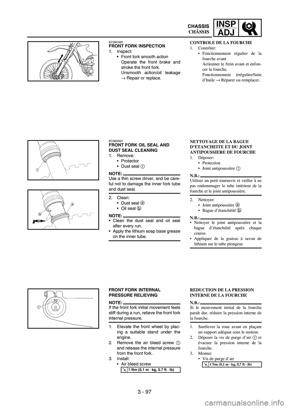 YAMAHA WR 250F 2007 Notices Demploi (in French) 3 - 97
INSP
ADJ
EC36C000FRONT FORK INSPECTION
1. Inspect:
Front fork smooth action
Operate the front brake and
stroke the front fork.
Unsmooth action/oil leakage
→ Repair or replace.
EC36D001FRONT YAMAHA WR 250F 2007 Notices Demploi (in French) 3 - 97
INSP
ADJ
EC36C000FRONT FORK INSPECTION
1. Inspect:
Front fork smooth action
Operate the front brake and
stroke the front fork.
Unsmooth action/oil leakage
→ Repair or replace.
EC36D001FRONT