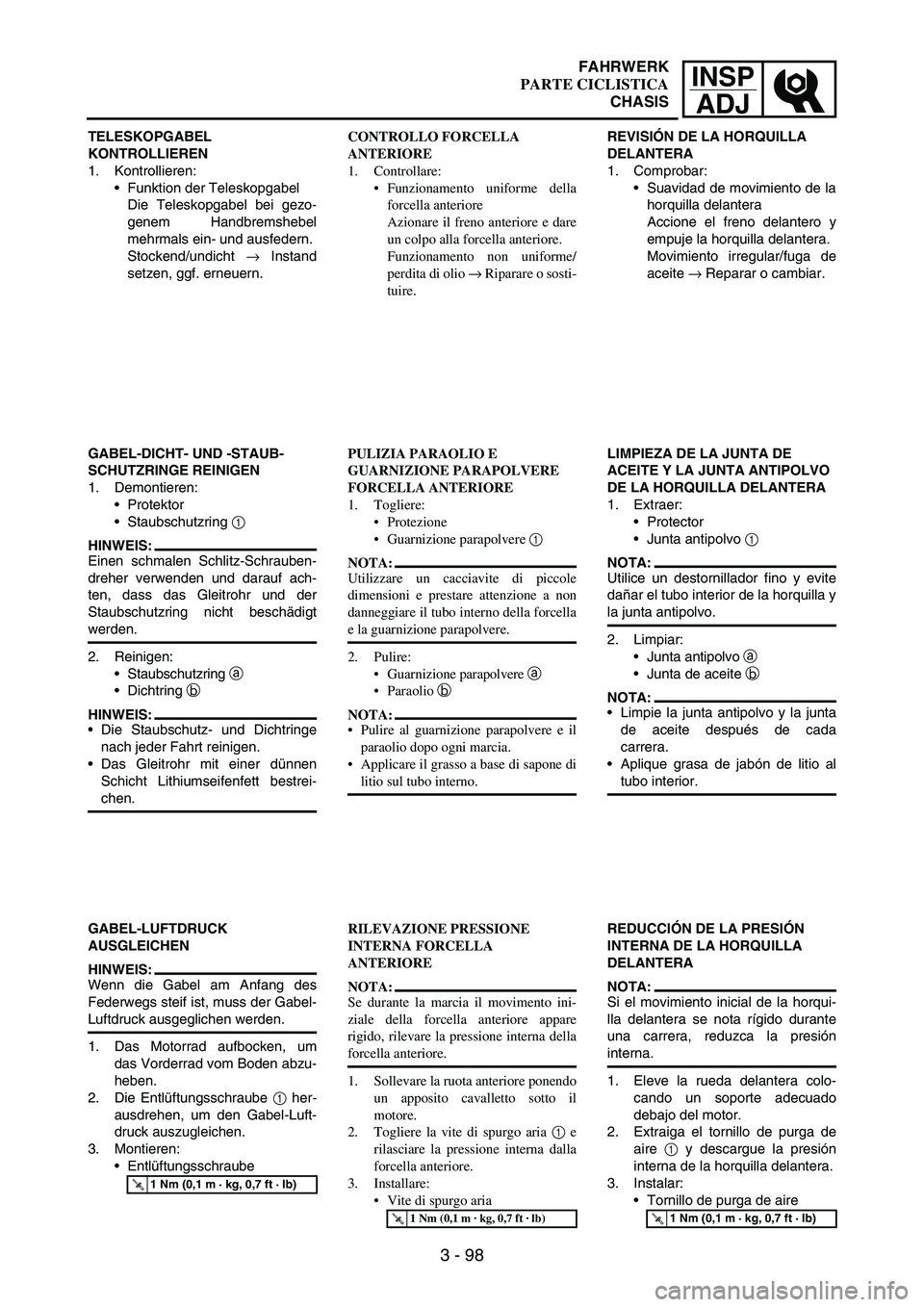 YAMAHA WR 250F 2007 Notices Demploi (in French) INSP
ADJ
3 - 98
TELESKOPGABEL
KONTROLLIEREN
1. Kontrollieren:
Funktion der Teleskopgabel
Die Teleskopgabel bei gezo-
genem Handbremshebel
mehrmals ein- und ausfedern.
Stockend/undicht
→ Instand
s YAMAHA WR 250F 2007 Notices Demploi (in French) INSP
ADJ
3 - 98
TELESKOPGABEL
KONTROLLIEREN
1. Kontrollieren:
Funktion der Teleskopgabel
Die Teleskopgabel bei gezo-
genem Handbremshebel
mehrmals ein- und ausfedern.
Stockend/undicht
→ Instand
s
