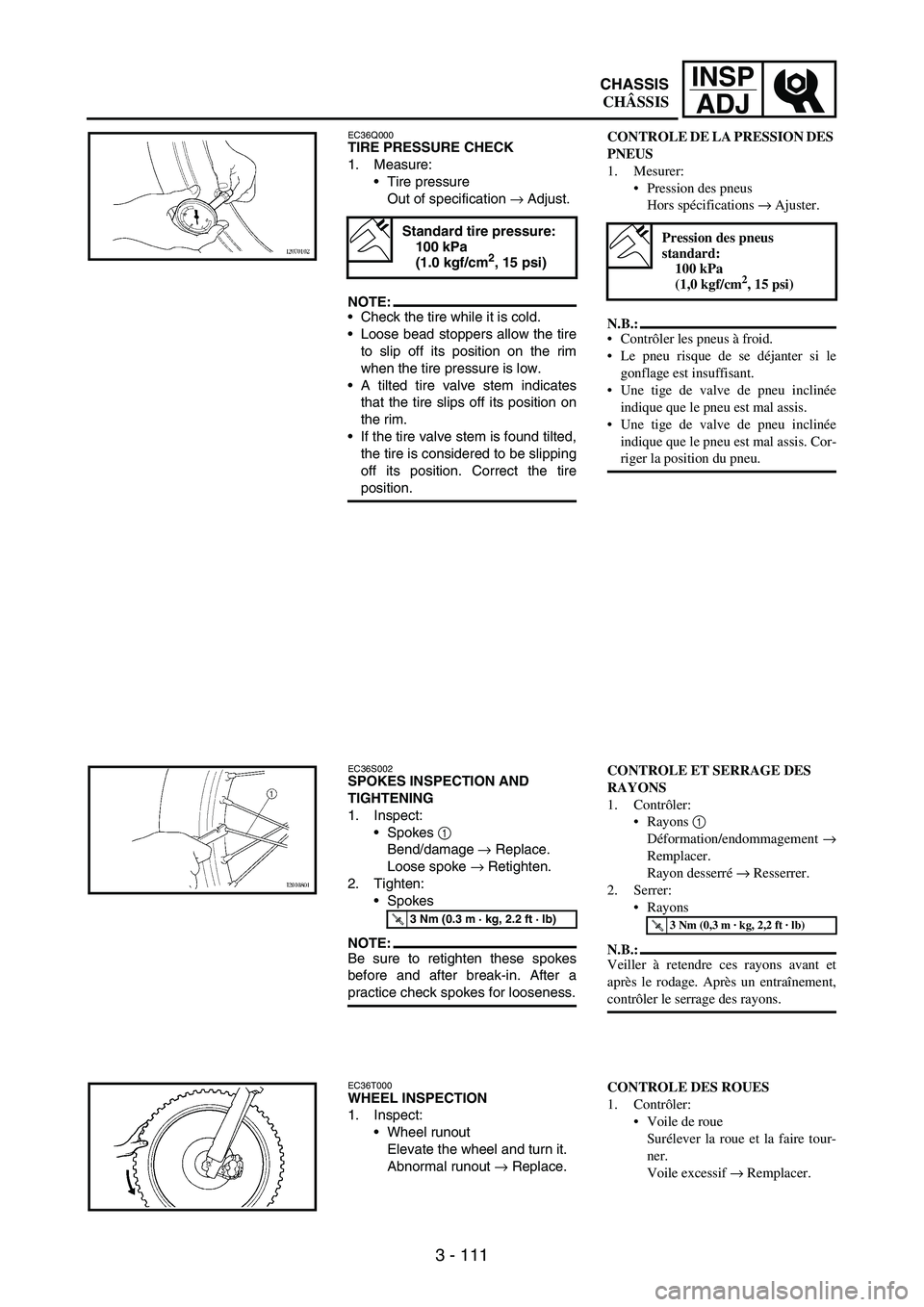 YAMAHA WR 250F 2007 Notices Demploi (in French) 3 - 111
INSP
ADJ
EC36Q000TIRE PRESSURE CHECK
1. Measure:
Tire pressure
Out of specification
→ Adjust.
NOTE:Check the tire while it is cold.
Loose bead stoppers allow the tire
to slip off its pos YAMAHA WR 250F 2007 Notices Demploi (in French) 3 - 111
INSP
ADJ
EC36Q000TIRE PRESSURE CHECK
1. Measure:
Tire pressure
Out of specification
→ Adjust.
NOTE:Check the tire while it is cold.
Loose bead stoppers allow the tire
to slip off its pos