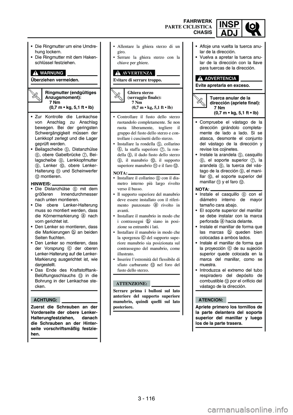 YAMAHA WR 250F 2007 Notices Demploi (in French) INSP
ADJ
3 - 116
Die Ringmutter um eine Umdre-
hung lockern.
Die Ringmutter mit dem Haken-
schlüssel festziehen.
WARNUNG
Überziehen vermeiden.
T R..
Ringmutter (endgültiges
Anzugsmoment):
7 Nm
YAMAHA WR 250F 2007 Notices Demploi (in French) INSP
ADJ
3 - 116
Die Ringmutter um eine Umdre-
hung lockern.
Die Ringmutter mit dem Haken-
schlüssel festziehen.
WARNUNG
Überziehen vermeiden.
T R..
Ringmutter (endgültiges
Anzugsmoment):
7 Nm