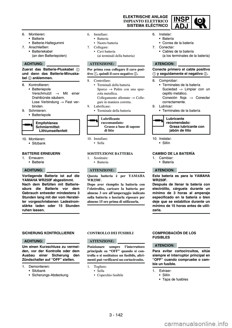 YAMAHA WR 250F 2007 Notices Demploi (in French) INSP
ADJ
3 - 142
6. Montieren:
Batterie
Batterie-Haltegummi
7. Anschließen:
Batteriekabel
(an den Batteriepolen)
ACHTUNG:
Zuerst das Batterie-Pluskabel 1
und dann das Batterie-Minuska-
bel 2 ankle YAMAHA WR 250F 2007 Notices Demploi (in French) INSP
ADJ
3 - 142
6. Montieren:
Batterie
Batterie-Haltegummi
7. Anschließen:
Batteriekabel
(an den Batteriepolen)
ACHTUNG:
Zuerst das Batterie-Pluskabel 1
und dann das Batterie-Minuska-
bel 2 ankle