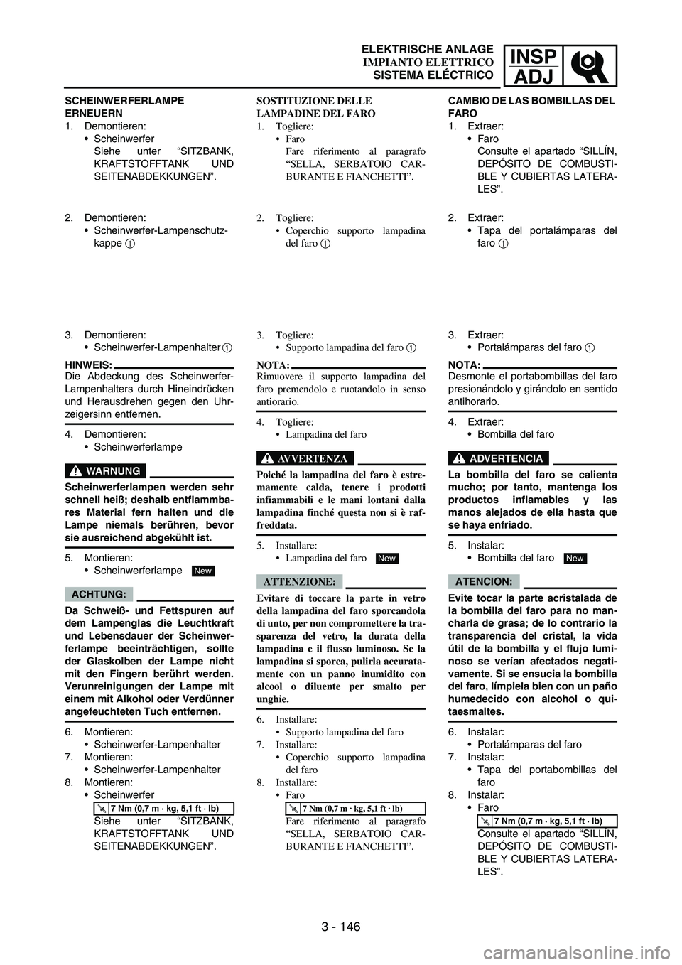 YAMAHA WR 250F 2007 Notices Demploi (in French) INSP
ADJ
3 - 146
SCHEINWERFERLAMPE
ERNEUERN
1. Demontieren:
Scheinwerfer
Siehe unter “SITZBANK,
KRAFTSTOFFTANK UND
SEITENABDEKKUNGEN”.
2. Demontieren:
Scheinwerfer-Lampenschutz-
kappe
1
3. De YAMAHA WR 250F 2007 Notices Demploi (in French) INSP
ADJ
3 - 146
SCHEINWERFERLAMPE
ERNEUERN
1. Demontieren:
Scheinwerfer
Siehe unter “SITZBANK,
KRAFTSTOFFTANK UND
SEITENABDEKKUNGEN”.
2. Demontieren:
Scheinwerfer-Lampenschutz-
kappe
1
3. De