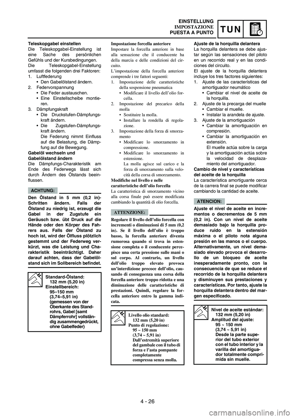 YAMAHA WR 250F 2007 Notices Demploi (in French) 4 - 26
TUN
Teleskopgabel einstellen
Die Teleskopgabel-Einstellung ist
eine Sache des persönlichen
Gefühls und der Kursbedingungen.
Die Teleskopgabel-Einstellung
umfasst die folgenden drei Faktoren:
YAMAHA WR 250F 2007 Notices Demploi (in French) 4 - 26
TUN
Teleskopgabel einstellen
Die Teleskopgabel-Einstellung ist
eine Sache des persönlichen
Gefühls und der Kursbedingungen.
Die Teleskopgabel-Einstellung
umfasst die folgenden drei Faktoren: