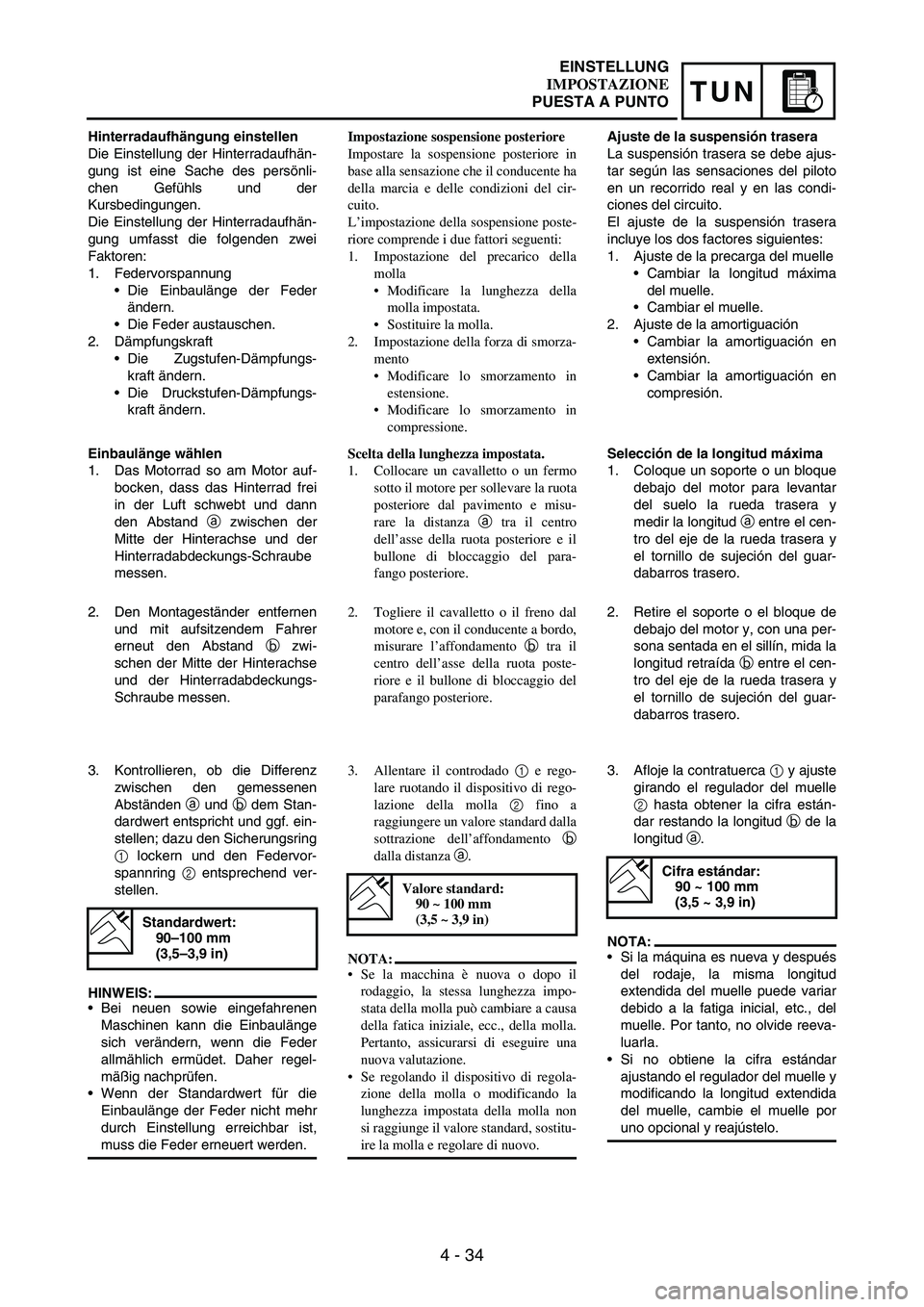 YAMAHA WR 250F 2007 Notices Demploi (in French) 4 - 34
TUN
Hinterradaufhängung einstellen
Die Einstellung der Hinterradaufhän-
gung ist eine Sache des persönli-
chen Gefühls und der
Kursbedingungen.
Die Einstellung der Hinterradaufhän-
gung um YAMAHA WR 250F 2007 Notices Demploi (in French) 4 - 34
TUN
Hinterradaufhängung einstellen
Die Einstellung der Hinterradaufhän-
gung ist eine Sache des persönli-
chen Gefühls und der
Kursbedingungen.
Die Einstellung der Hinterradaufhän-
gung um