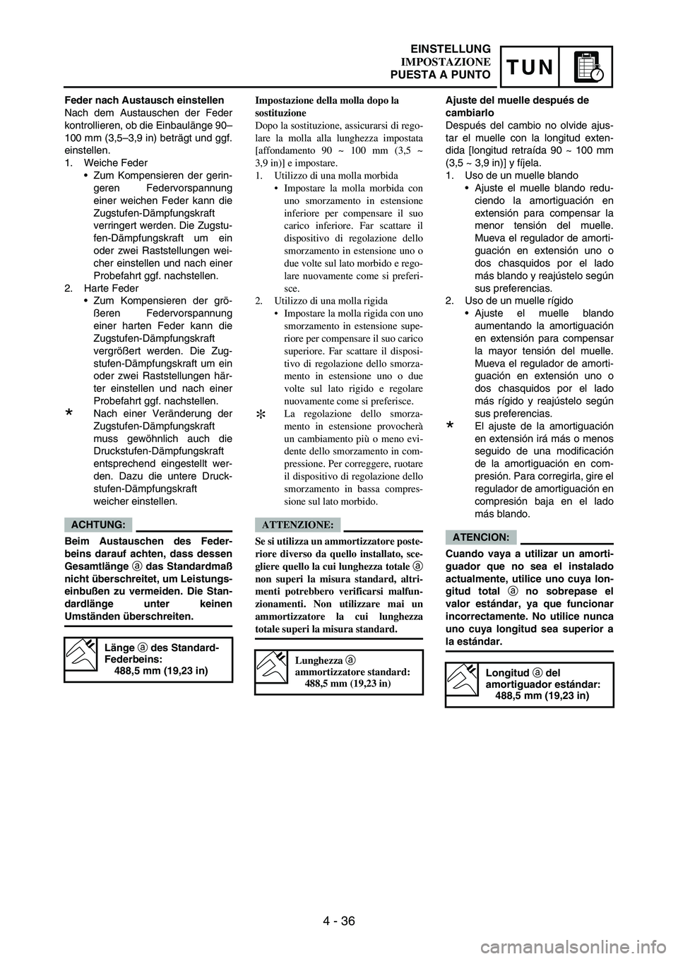 YAMAHA WR 250F 2007 Notices Demploi (in French) 4 - 36
TUN
Feder nach Austausch einstellen
Nach dem Austauschen der Feder
kontrollieren, ob die Einbaulänge 90–
100 mm (3,5–3,9 in) beträgt und ggf.
einstellen.
1. Weiche Feder
Zum Kompensieren YAMAHA WR 250F 2007 Notices Demploi (in French) 4 - 36
TUN
Feder nach Austausch einstellen
Nach dem Austauschen der Feder
kontrollieren, ob die Einbaulänge 90–
100 mm (3,5–3,9 in) beträgt und ggf.
einstellen.
1. Weiche Feder
Zum Kompensieren