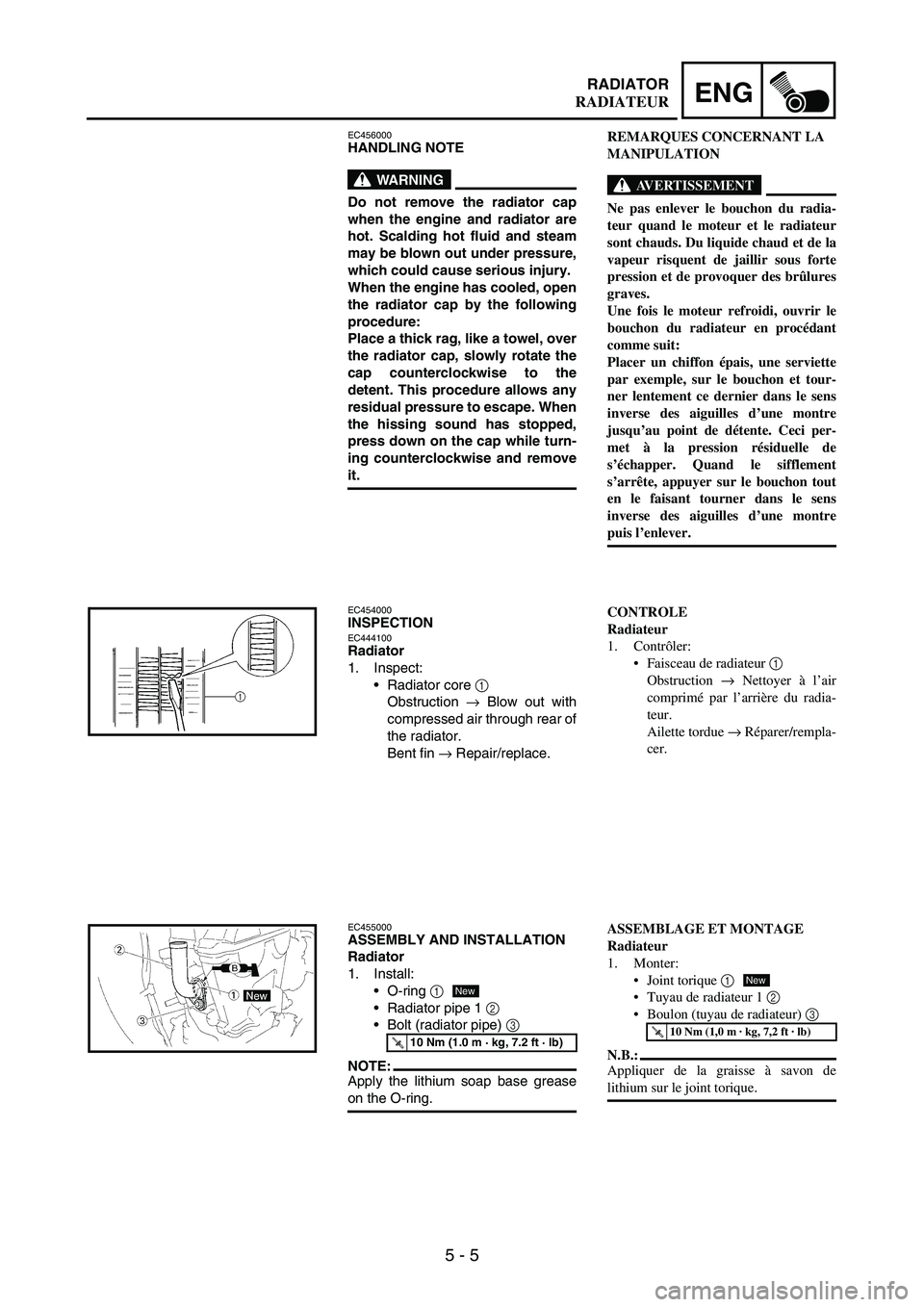 YAMAHA WR 250F 2007 Notices Demploi (in French) 5 - 5
ENGRADIATOR
EC456000HANDLING NOTE
WARNING
Do not remove the radiator cap
when the engine and radiator are
hot. Scalding hot fluid and steam
may be blown out under pressure,
which could cause ser YAMAHA WR 250F 2007 Notices Demploi (in French) 5 - 5
ENGRADIATOR
EC456000HANDLING NOTE
WARNING
Do not remove the radiator cap
when the engine and radiator are
hot. Scalding hot fluid and steam
may be blown out under pressure,
which could cause ser