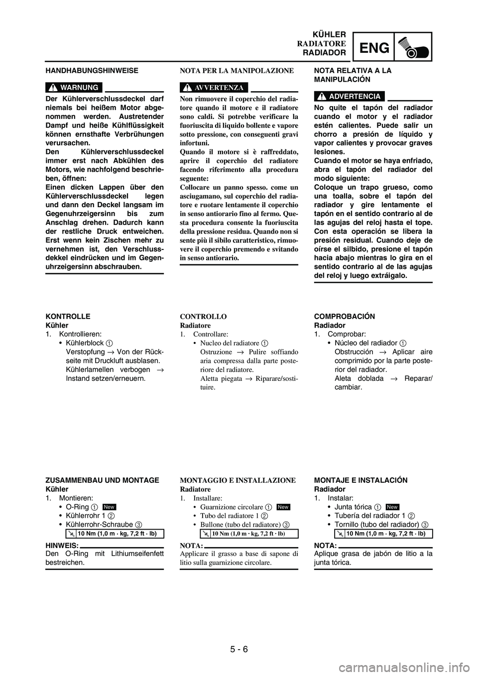 YAMAHA WR 250F 2007 Notices Demploi (in French) 5 - 6
ENG
HANDHABUNGSHINWEISE
WARNUNG
Der Kühlerverschlussdeckel darf
niemals bei heißem Motor abge-
nommen werden. Austretender
Dampf und heiße Kühlflüssigkeit
können ernsthafte Verbrühungen
v YAMAHA WR 250F 2007 Notices Demploi (in French) 5 - 6
ENG
HANDHABUNGSHINWEISE
WARNUNG
Der Kühlerverschlussdeckel darf
niemals bei heißem Motor abge-
nommen werden. Austretender
Dampf und heiße Kühlflüssigkeit
können ernsthafte Verbrühungen
v