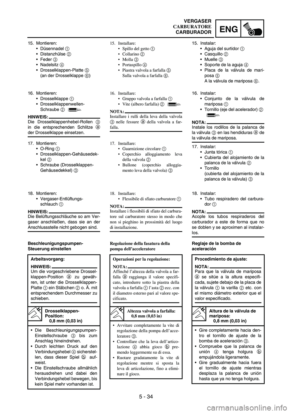 YAMAHA WR 250F 2007 Notices Demploi (in French) 5 - 34
ENG
15. Montieren:
Düsennadel
1
Distanzhülse
2
Feder
3
Nadelsitz
4
Drosselklappen-Platte
5
(an der Drosselklappe
6)
16. Montieren:
Drosselklappe
1
Drosselklappenwellen-
Sc YAMAHA WR 250F 2007 Notices Demploi (in French) 5 - 34
ENG
15. Montieren:
Düsennadel
1
Distanzhülse
2
Feder
3
Nadelsitz
4
Drosselklappen-Platte
5
(an der Drosselklappe
6)
16. Montieren:
Drosselklappe
1
Drosselklappenwellen-
Sc