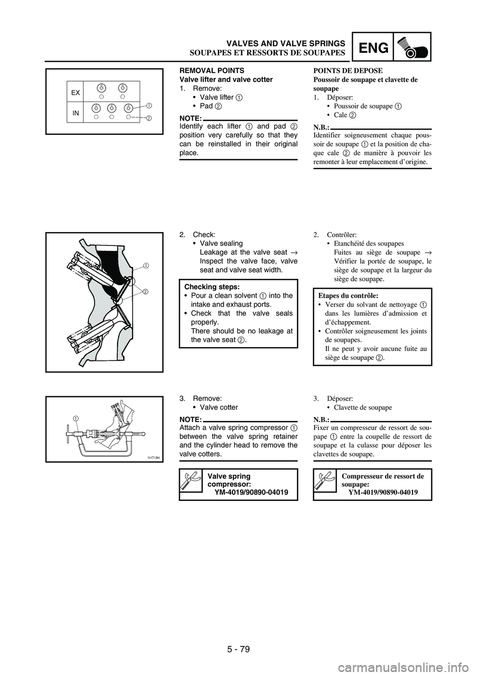 YAMAHA WR 250F 2007  Owners Manual 5 - 79
ENGVALVES AND VALVE SPRINGS
REMOVAL POINTS
Valve lifter and valve cotter
1. Remove: 
Valve lifter 
1 
Pad 
2 
NOTE:Identify each lifter 
1 and pad 
2
position very carefully so that they
can 