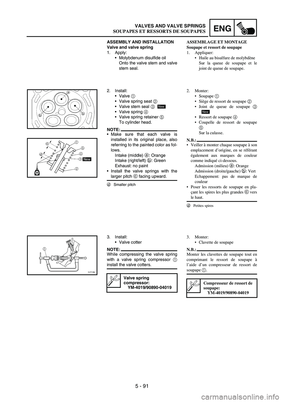 YAMAHA WR 250F 2007 Notices Demploi (in French) 5 - 91
ENGVALVES AND VALVE SPRINGS
ASSEMBLY AND INSTALLATION
Valve and valve spring
1. Apply:
Molybdenum disulfide oil
Onto the valve stem and valve
stem seal.
2. Install:
Valve
1
Valve spring se YAMAHA WR 250F 2007 Notices Demploi (in French) 5 - 91
ENGVALVES AND VALVE SPRINGS
ASSEMBLY AND INSTALLATION
Valve and valve spring
1. Apply:
Molybdenum disulfide oil
Onto the valve stem and valve
stem seal.
2. Install:
Valve
1
Valve spring se