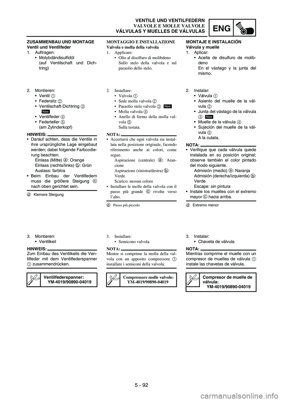 YAMAHA WR 250F 2007 Notices Demploi (in French) 5 - 92
ENG
ZUSAMMENBAU UND MONTAGE
Ventil und Ventilfeder
1. Auftragen:
Molybdändisulfidöl
(auf Ventilschaft und Dich-
tring)
2. Montieren:
Ventil
1
Federsitz
2
Ventilschaft-Dichtring
3
V YAMAHA WR 250F 2007 Notices Demploi (in French) 5 - 92
ENG
ZUSAMMENBAU UND MONTAGE
Ventil und Ventilfeder
1. Auftragen:
Molybdändisulfidöl
(auf Ventilschaft und Dich-
tring)
2. Montieren:
Ventil
1
Federsitz
2
Ventilschaft-Dichtring
3
V
