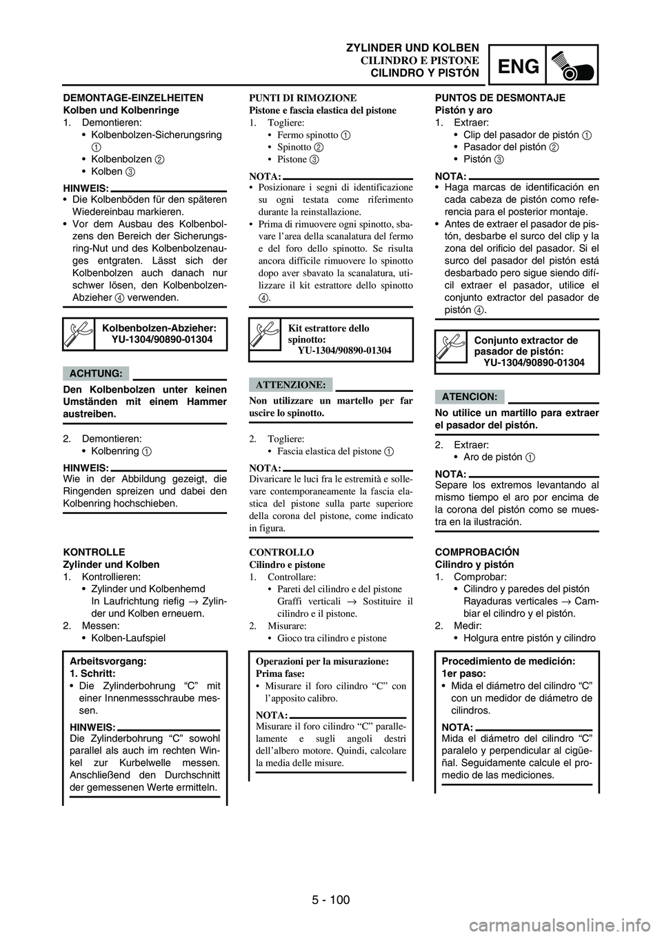YAMAHA WR 250F 2007 Notices Demploi (in French) 5 - 100
ENG
DEMONTAGE-EINZELHEITEN
Kolben und Kolbenringe
1. Demontieren:
Kolbenbolzen-Sicherungsring
1
Kolbenbolzen
2
Kolben
3
HINWEIS:
Die Kolbenböden für den späteren
Wiedereinbau marki YAMAHA WR 250F 2007 Notices Demploi (in French) 5 - 100
ENG
DEMONTAGE-EINZELHEITEN
Kolben und Kolbenringe
1. Demontieren:
Kolbenbolzen-Sicherungsring
1
Kolbenbolzen
2
Kolben
3
HINWEIS:
Die Kolbenböden für den späteren
Wiedereinbau marki