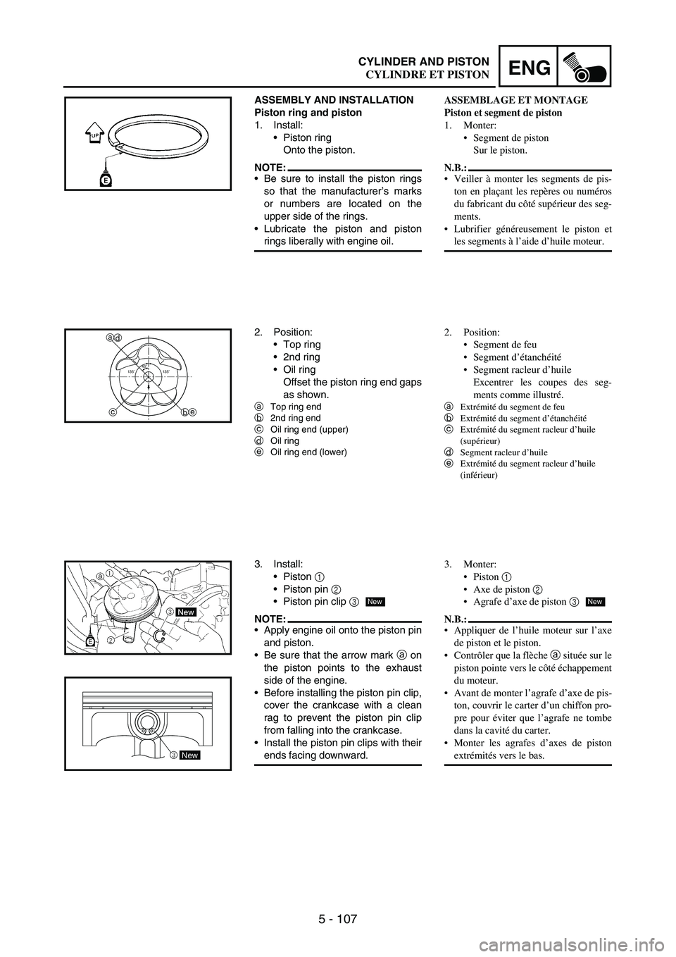YAMAHA WR 250F 2007 Notices Demploi (in French) 5 - 107
ENGCYLINDER AND PISTON
ASSEMBLY AND INSTALLATION
Piston ring and piston
1. Install:
Piston ring
Onto the piston.
NOTE:Be sure to install the piston rings
so that the manufacturer’s marks
o YAMAHA WR 250F 2007 Notices Demploi (in French) 5 - 107
ENGCYLINDER AND PISTON
ASSEMBLY AND INSTALLATION
Piston ring and piston
1. Install:
Piston ring
Onto the piston.
NOTE:Be sure to install the piston rings
so that the manufacturer’s marks
o