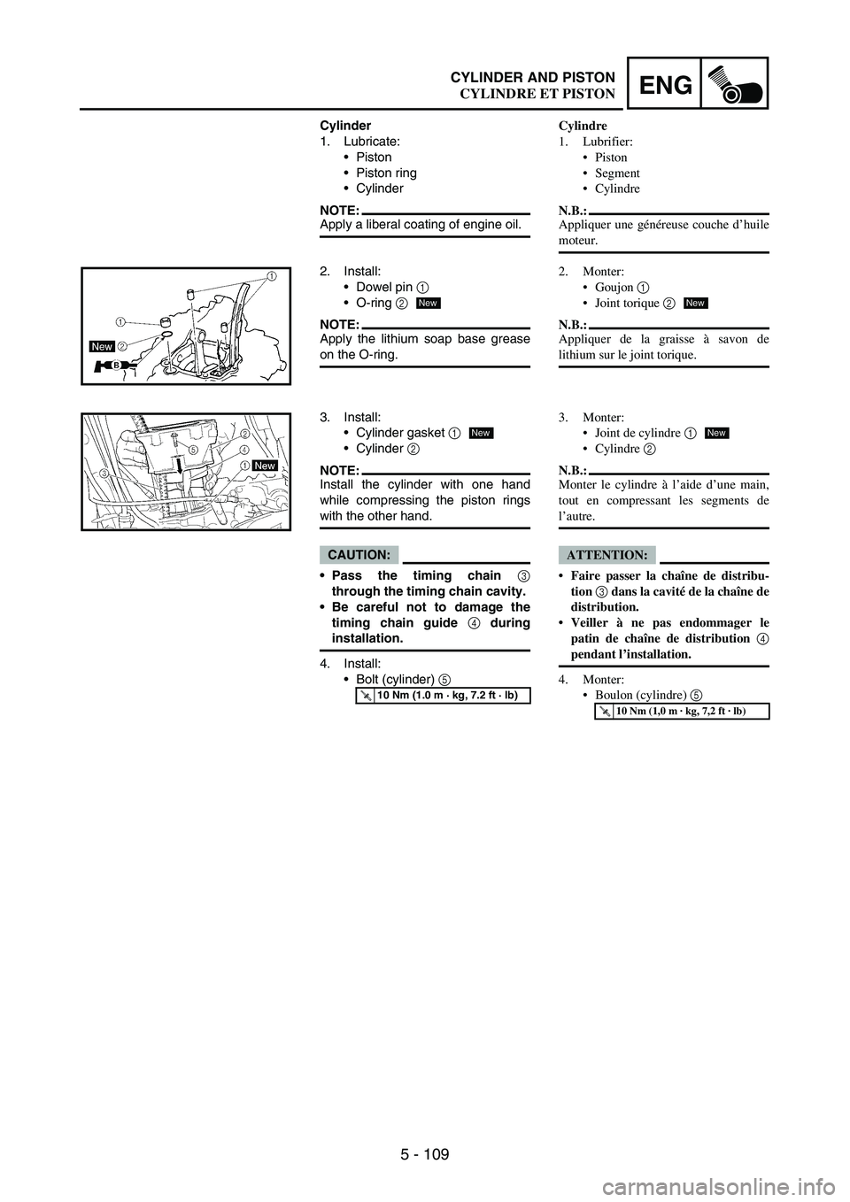 YAMAHA WR 250F 2007 Notices Demploi (in French) 5 - 109
ENGCYLINDER AND PISTON
Cylinder
1. Lubricate:
Piston
Piston ring
Cylinder
NOTE:Apply a liberal coating of engine oil.
2. Install:
Dowel pin
1
O-ring
2
NOTE:Apply the lithium soap base YAMAHA WR 250F 2007 Notices Demploi (in French) 5 - 109
ENGCYLINDER AND PISTON
Cylinder
1. Lubricate:
Piston
Piston ring
Cylinder
NOTE:Apply a liberal coating of engine oil.
2. Install:
Dowel pin
1
O-ring
2
NOTE:Apply the lithium soap base