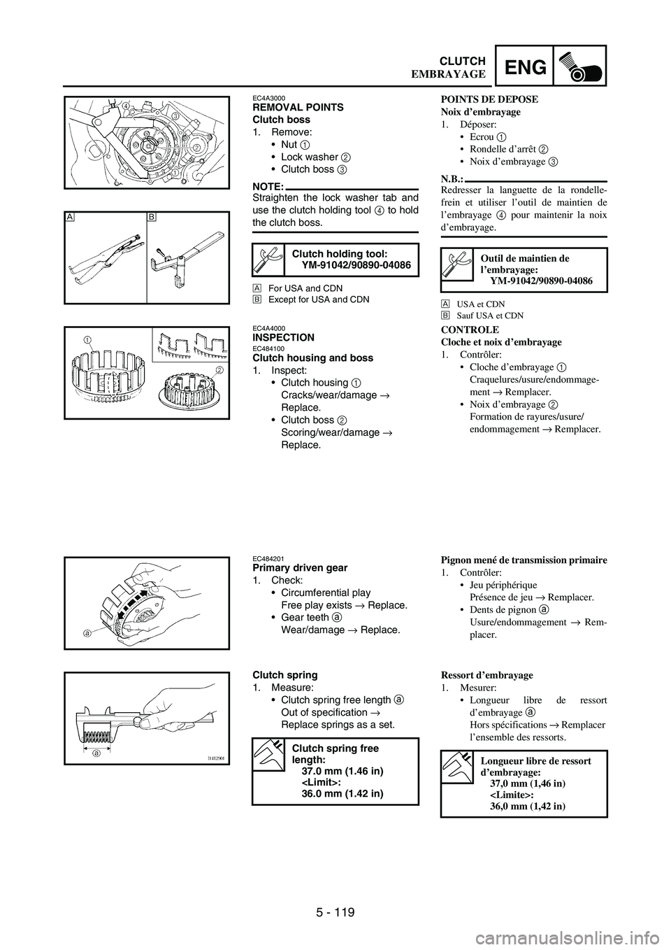 YAMAHA WR 250F 2007 Notices Demploi (in French) 5 - 119
ENGCLUTCH
EC4A3000REMOVAL POINTS
Clutch boss
1. Remove:
Nut
1
Lock washer
2
Clutch boss
3
NOTE:Straighten the lock washer tab and
use the clutch holding tool
4 to hold
the clutch bos YAMAHA WR 250F 2007 Notices Demploi (in French) 5 - 119
ENGCLUTCH
EC4A3000REMOVAL POINTS
Clutch boss
1. Remove:
Nut
1
Lock washer
2
Clutch boss
3
NOTE:Straighten the lock washer tab and
use the clutch holding tool
4 to hold
the clutch bos