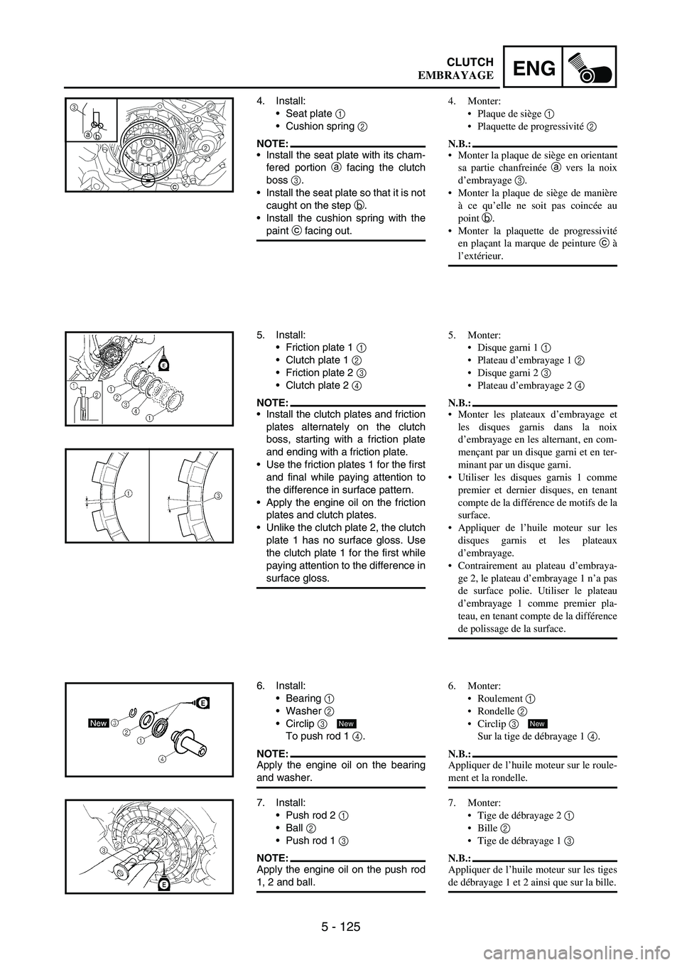 YAMAHA WR 250F 2007 Notices Demploi (in French) 5 - 125
ENGCLUTCH
4. Install:
Seat plate
1
Cushion spring
2
NOTE:Install the seat plate with its cham-
fered portion
a facing the clutch
boss
3.
Install the seat plate so that it is not
caug YAMAHA WR 250F 2007 Notices Demploi (in French) 5 - 125
ENGCLUTCH
4. Install:
Seat plate
1
Cushion spring
2
NOTE:Install the seat plate with its cham-
fered portion
a facing the clutch
boss
3.
Install the seat plate so that it is not
caug