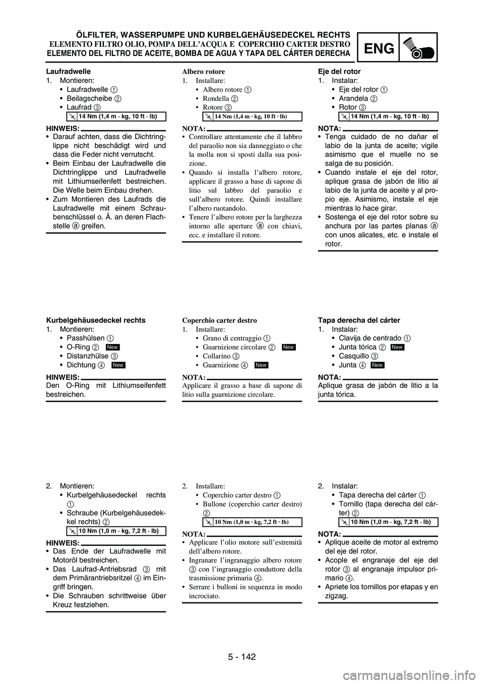 YAMAHA WR 250F 2007 Notices Demploi (in French) 5 - 142
ENG
Laufradwelle
1. Montieren:
Laufradwelle
1
Beilagscheibe
2
Laufrad
3
HINWEIS:
Darauf achten, dass die Dichtring-
lippe nicht beschädigt wird und
dass die Feder nicht verrutscht.
YAMAHA WR 250F 2007 Notices Demploi (in French) 5 - 142
ENG
Laufradwelle
1. Montieren:
Laufradwelle
1
Beilagscheibe
2
Laufrad
3
HINWEIS:
Darauf achten, dass die Dichtring-
lippe nicht beschädigt wird und
dass die Feder nicht verrutscht.