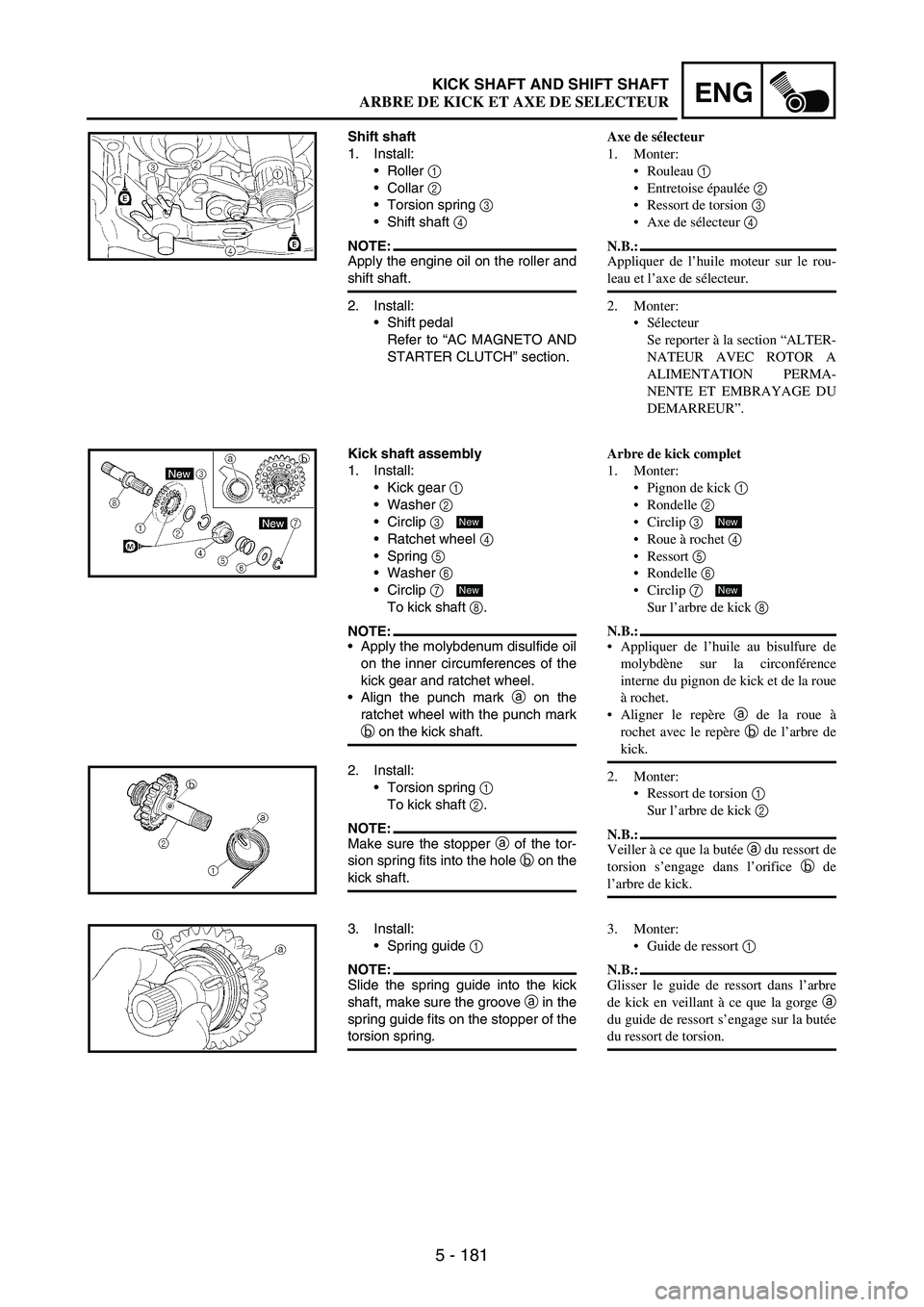 YAMAHA WR 250F 2007 Owners Manual 5 - 181
ENGKICK SHAFT AND SHIFT SHAFT
Shift shaft
1. Install:
Roller
1
Collar
2
Torsion spring
3
Shift shaft
4
NOTE:Apply the engine oil on the roller and
shift shaft.
2. Install:
Shift p YAMAHA WR 250F 2007 Owners Manual 5 - 181
ENGKICK SHAFT AND SHIFT SHAFT
Shift shaft
1. Install:
Roller
1
Collar
2
Torsion spring
3
Shift shaft
4
NOTE:Apply the engine oil on the roller and
shift shaft.
2. Install:
Shift p