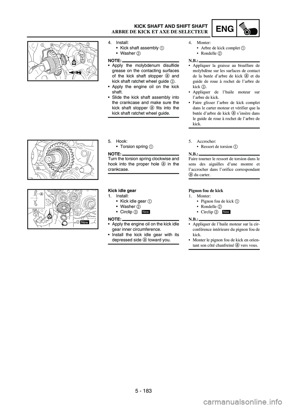 YAMAHA WR 250F 2007 Notices Demploi (in French) 5 - 183
ENG
4. Install:
Kick shaft assembly
1
Washer
2
NOTE:Apply the molybdenum disulfide
grease on the contacting surfaces
of the kick shaft stopper
a and
kick shaft ratchet wheel guide
3.
YAMAHA WR 250F 2007 Notices Demploi (in French) 5 - 183
ENG
4. Install:
Kick shaft assembly
1
Washer
2
NOTE:Apply the molybdenum disulfide
grease on the contacting surfaces
of the kick shaft stopper
a and
kick shaft ratchet wheel guide
3.