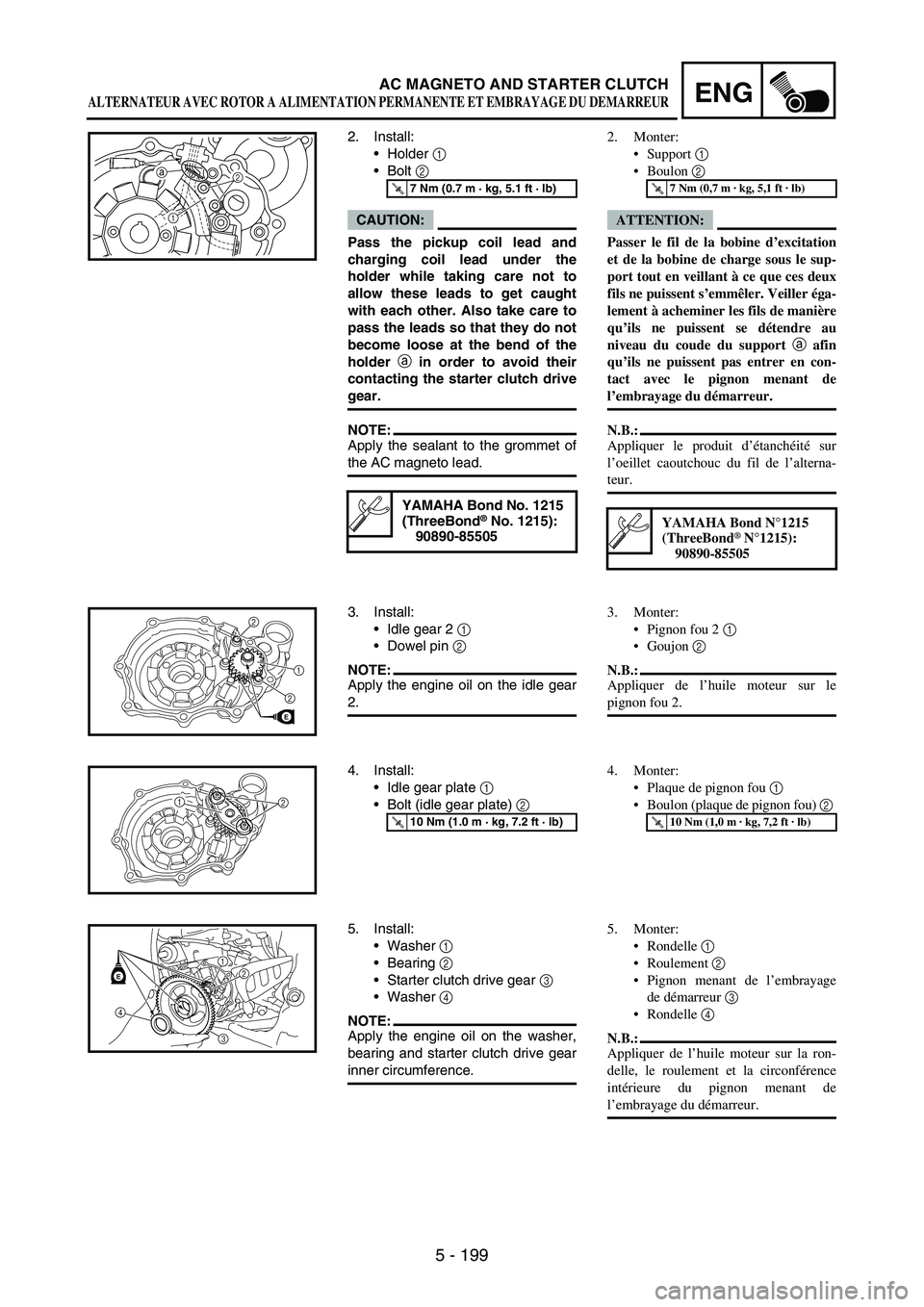 YAMAHA WR 250F 2007 Notices Demploi (in French) 5 - 199
ENGAC MAGNETO AND STARTER CLUTCH
2. Install:
Holder
1
Bolt
2
CAUTION:
Pass the pickup coil lead and
charging coil lead under the
holder while taking care not to
allow these leads to get YAMAHA WR 250F 2007 Notices Demploi (in French) 5 - 199
ENGAC MAGNETO AND STARTER CLUTCH
2. Install:
Holder
1
Bolt
2
CAUTION:
Pass the pickup coil lead and
charging coil lead under the
holder while taking care not to
allow these leads to get