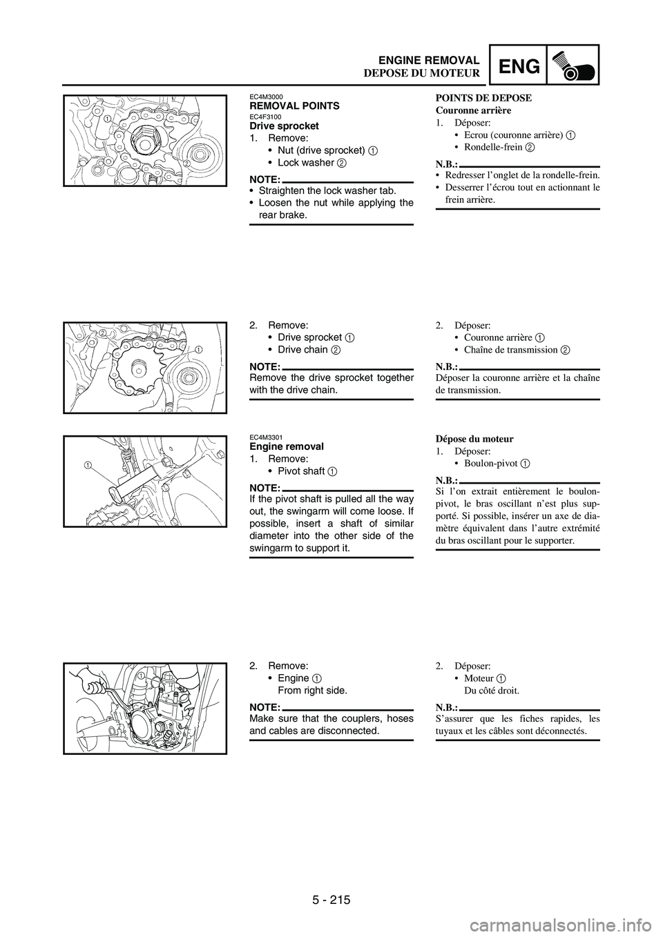YAMAHA WR 250F 2007 Notices Demploi (in French) 5 - 215
ENGENGINE REMOVAL
EC4M3000REMOVAL POINTSEC4F3100Drive sprocket
1. Remove:
Nut (drive sprocket)
1
Lock washer
2
NOTE:Straighten the lock washer tab.
Loosen the nut while applying the
re YAMAHA WR 250F 2007 Notices Demploi (in French) 5 - 215
ENGENGINE REMOVAL
EC4M3000REMOVAL POINTSEC4F3100Drive sprocket
1. Remove:
Nut (drive sprocket)
1
Lock washer
2
NOTE:Straighten the lock washer tab.
Loosen the nut while applying the
re