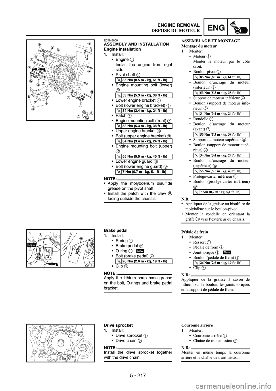 YAMAHA WR 250F 2007 Notices Demploi (in French) 5 - 217
ENGENGINE REMOVAL
EC4M5000ASSEMBLY AND INSTALLATION
Engine installation
1. Install:
Engine
1
Install the engine from right
side.
Pivot shaft
2
Engine mounting bolt (lower)
3
Lower eng YAMAHA WR 250F 2007 Notices Demploi (in French) 5 - 217
ENGENGINE REMOVAL
EC4M5000ASSEMBLY AND INSTALLATION
Engine installation
1. Install:
Engine
1
Install the engine from right
side.
Pivot shaft
2
Engine mounting bolt (lower)
3
Lower eng