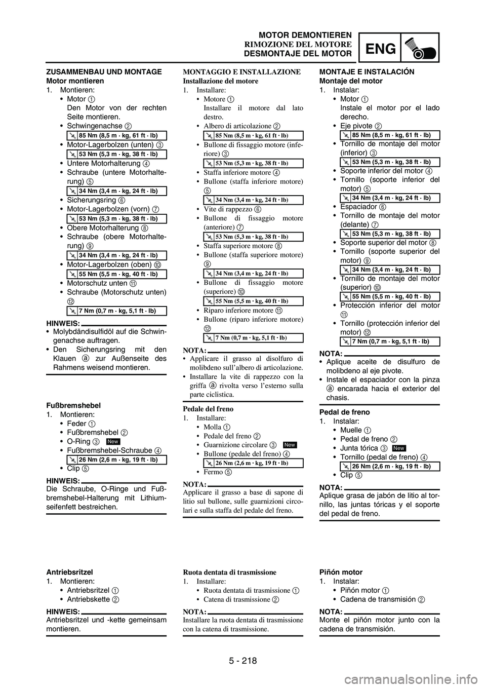 YAMAHA WR 250F 2007 Owners Manual 5 - 218
ENG
ZUSAMMENBAU UND MONTAGE
Motor montieren
1. Montieren:
Motor
1
Den Motor von der rechten
Seite montieren.
Schwingenachse
2
Motor-Lagerbolzen (unten)
3
Untere Motorhalterung
4
S YAMAHA WR 250F 2007 Owners Manual 5 - 218
ENG
ZUSAMMENBAU UND MONTAGE
Motor montieren
1. Montieren:
Motor
1
Den Motor von der rechten
Seite montieren.
Schwingenachse
2
Motor-Lagerbolzen (unten)
3
Untere Motorhalterung
4
S