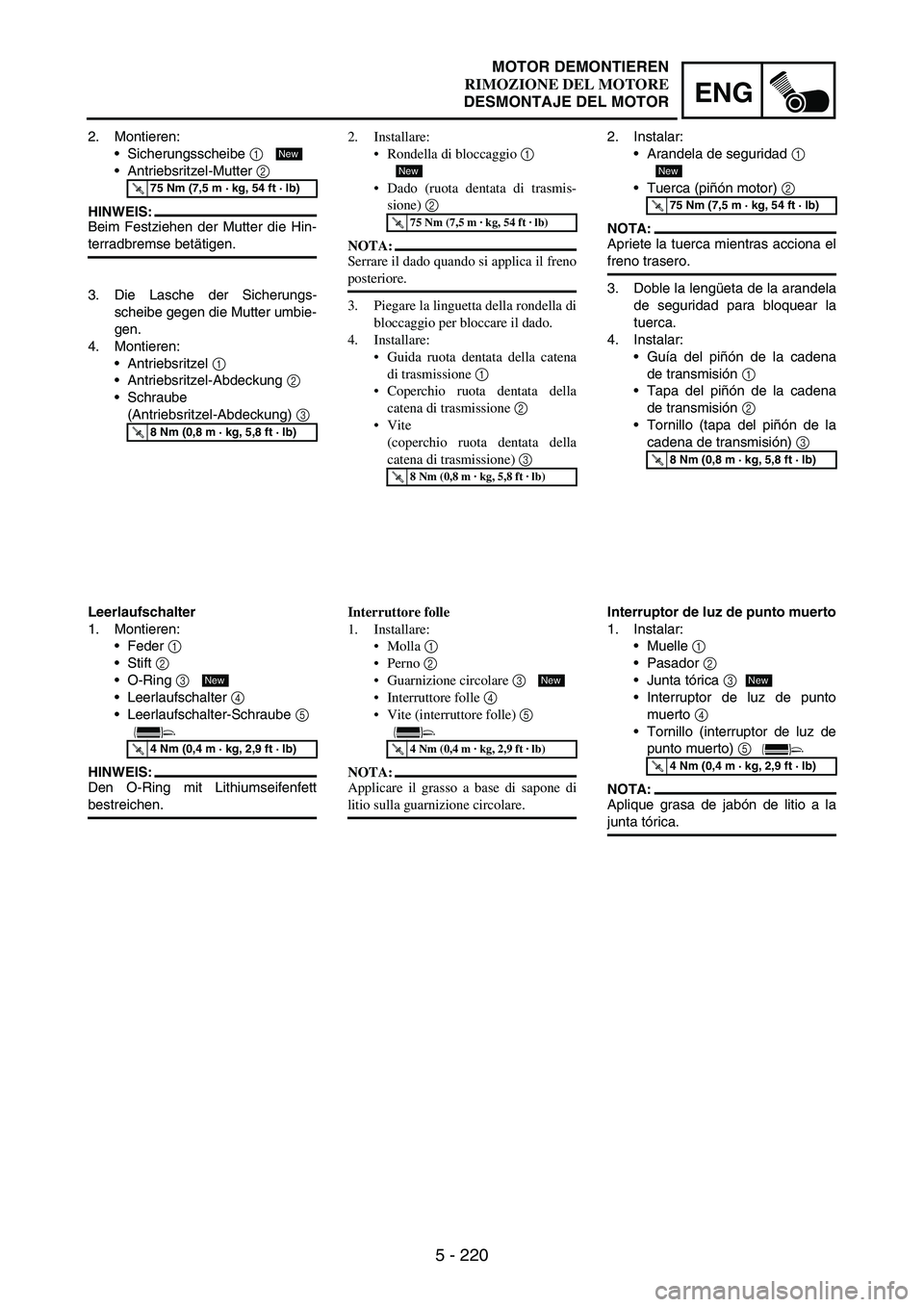 YAMAHA WR 250F 2007 Notices Demploi (in French) 5 - 220
ENG
2. Montieren:
Sicherungsscheibe
1
Antriebsritzel-Mutter
2
HINWEIS:
Beim Festziehen der Mutter die Hin-
terradbremse betätigen.
T R..75 Nm (7,5 m · kg, 54 ft · lb)
New
3. Die Lasch YAMAHA WR 250F 2007 Notices Demploi (in French) 5 - 220
ENG
2. Montieren:
Sicherungsscheibe
1
Antriebsritzel-Mutter
2
HINWEIS:
Beim Festziehen der Mutter die Hin-
terradbremse betätigen.
T R..75 Nm (7,5 m · kg, 54 ft · lb)
New
3. Die Lasch