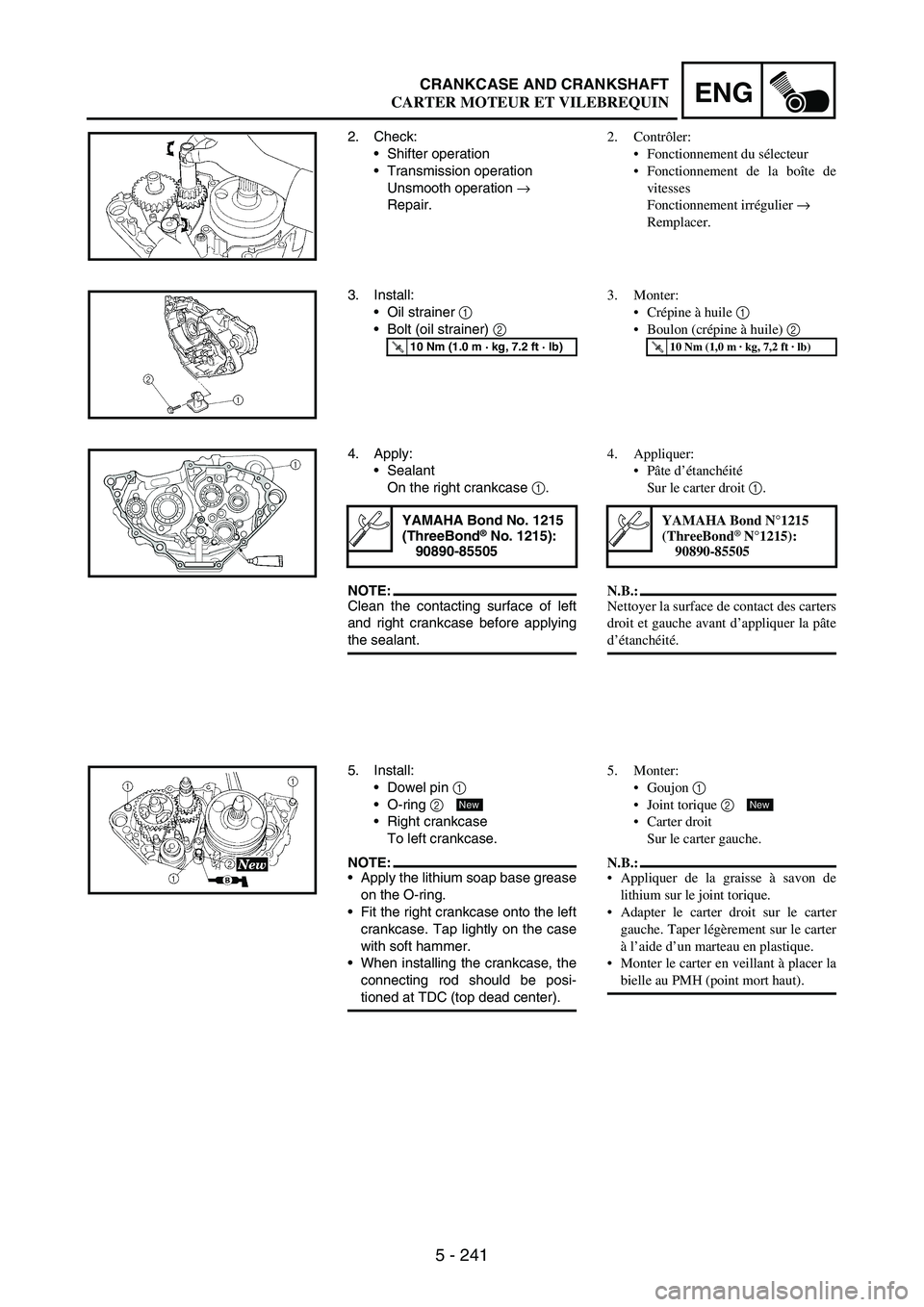 YAMAHA WR 250F 2007 Notices Demploi (in French) 5 - 241
ENGCRANKCASE AND CRANKSHAFT
2. Check:
Shifter operation
Transmission operation
Unsmooth operation
→
Repair.
3. Install:
Oil strainer
1
Bolt (oil strainer)
2
T R..10 Nm (1.0 m · kg YAMAHA WR 250F 2007 Notices Demploi (in French) 5 - 241
ENGCRANKCASE AND CRANKSHAFT
2. Check:
Shifter operation
Transmission operation
Unsmooth operation
→
Repair.
3. Install:
Oil strainer
1
Bolt (oil strainer)
2
T R..10 Nm (1.0 m · kg