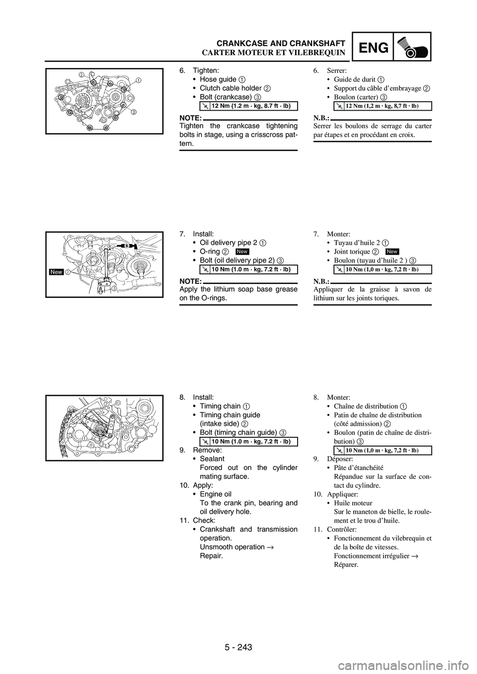 YAMAHA WR 250F 2007 Owners Manual 5 - 243
ENGCRANKCASE AND CRANKSHAFT
6. Tighten:
Hose guide
1
Clutch cable holder
2
Bolt (crankcase)
3
NOTE:Tighten the crankcase tightening
bolts in stage, using a crisscross pat-
tern.
T R.. YAMAHA WR 250F 2007 Owners Manual 5 - 243
ENGCRANKCASE AND CRANKSHAFT
6. Tighten:
Hose guide
1
Clutch cable holder
2
Bolt (crankcase)
3
NOTE:Tighten the crankcase tightening
bolts in stage, using a crisscross pat-
tern.
T R..