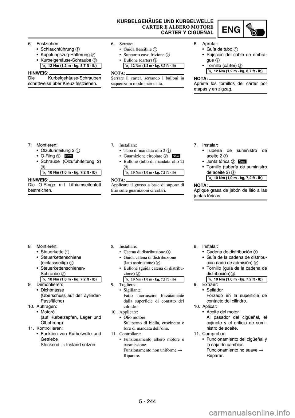 YAMAHA WR 250F 2007 Notices Demploi (in French) 5 - 244
ENG
6. Festziehen:
Schlauchführung
1
Kupplungszug-Halterung
2
Kurbelgehäuse-Schraube
3
HINWEIS:
Die Kurbelgehäuse-Schrauben
schrittweise über Kreuz festziehen.
T R..12 Nm (1,2 m YAMAHA WR 250F 2007 Notices Demploi (in French) 5 - 244
ENG
6. Festziehen:
Schlauchführung
1
Kupplungszug-Halterung
2
Kurbelgehäuse-Schraube
3
HINWEIS:
Die Kurbelgehäuse-Schrauben
schrittweise über Kreuz festziehen.
T R..12 Nm (1,2 m