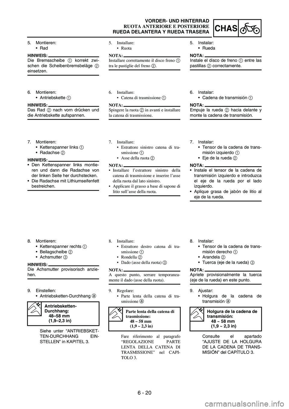 YAMAHA WR 250F 2007 Notices Demploi (in French) 6 - 20
CHAS
5. Montieren:
Rad
HINWEIS:
Die Bremsscheibe
1 korrekt zwi-
schen die Scheibenbremsbeläge
2
einsetzen.
6. Montieren:
Antriebskette
1
HINWEIS:
Das Rad
2 nach vorn drücken und
die An YAMAHA WR 250F 2007 Notices Demploi (in French) 6 - 20
CHAS
5. Montieren:
Rad
HINWEIS:
Die Bremsscheibe
1 korrekt zwi-
schen die Scheibenbremsbeläge
2
einsetzen.
6. Montieren:
Antriebskette
1
HINWEIS:
Das Rad
2 nach vorn drücken und
die An