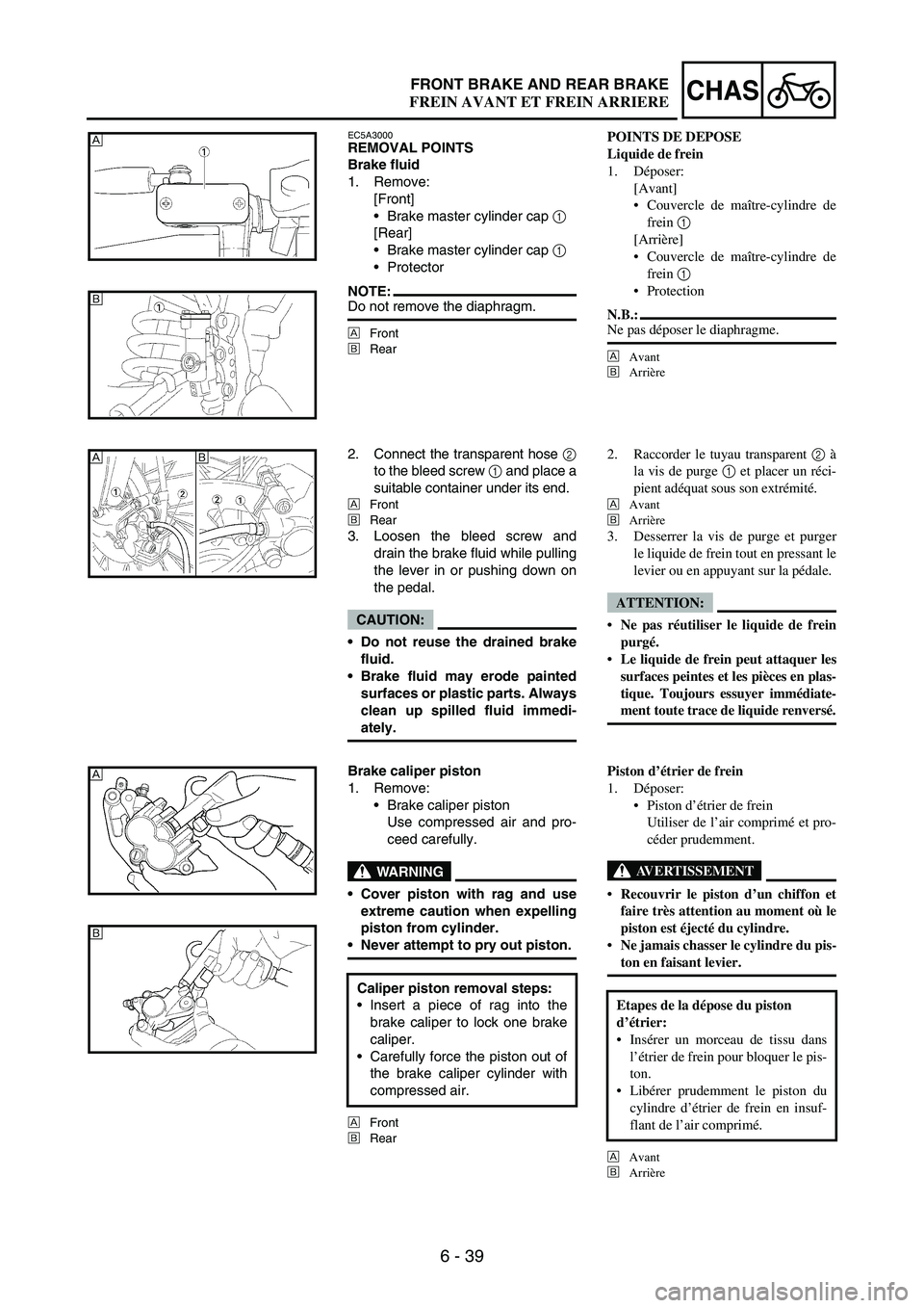 YAMAHA WR 250F 2007  Notices Demploi (in French) 6 - 39
CHASFRONT BRAKE AND REAR BRAKE
EC5A3000REMOVAL POINTS
Brake fluid
1. Remove:
[Front]
Brake master cylinder cap 
1 
[Rear]
Brake master cylinder cap 
1 
Protector
NOTE:Do not remove the diaph