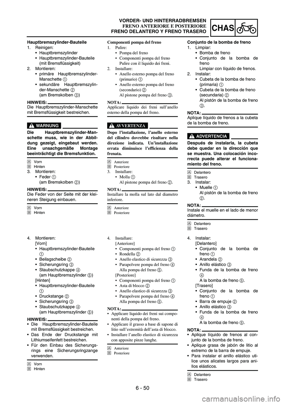 YAMAHA WR 250F 2007 Notices Demploi (in French) 6 - 50
CHAS
Hauptbremszylinder-Bauteile
1. Reinigen:
Hauptbremszylinder
Hauptbremszylinder-Bauteile
(mit Bremsflüssigkeit)
2. Montieren:
primäre Hauptbremszylinder-
Manschette
1
sekundäre Hau YAMAHA WR 250F 2007 Notices Demploi (in French) 6 - 50
CHAS
Hauptbremszylinder-Bauteile
1. Reinigen:
Hauptbremszylinder
Hauptbremszylinder-Bauteile
(mit Bremsflüssigkeit)
2. Montieren:
primäre Hauptbremszylinder-
Manschette
1
sekundäre Hau