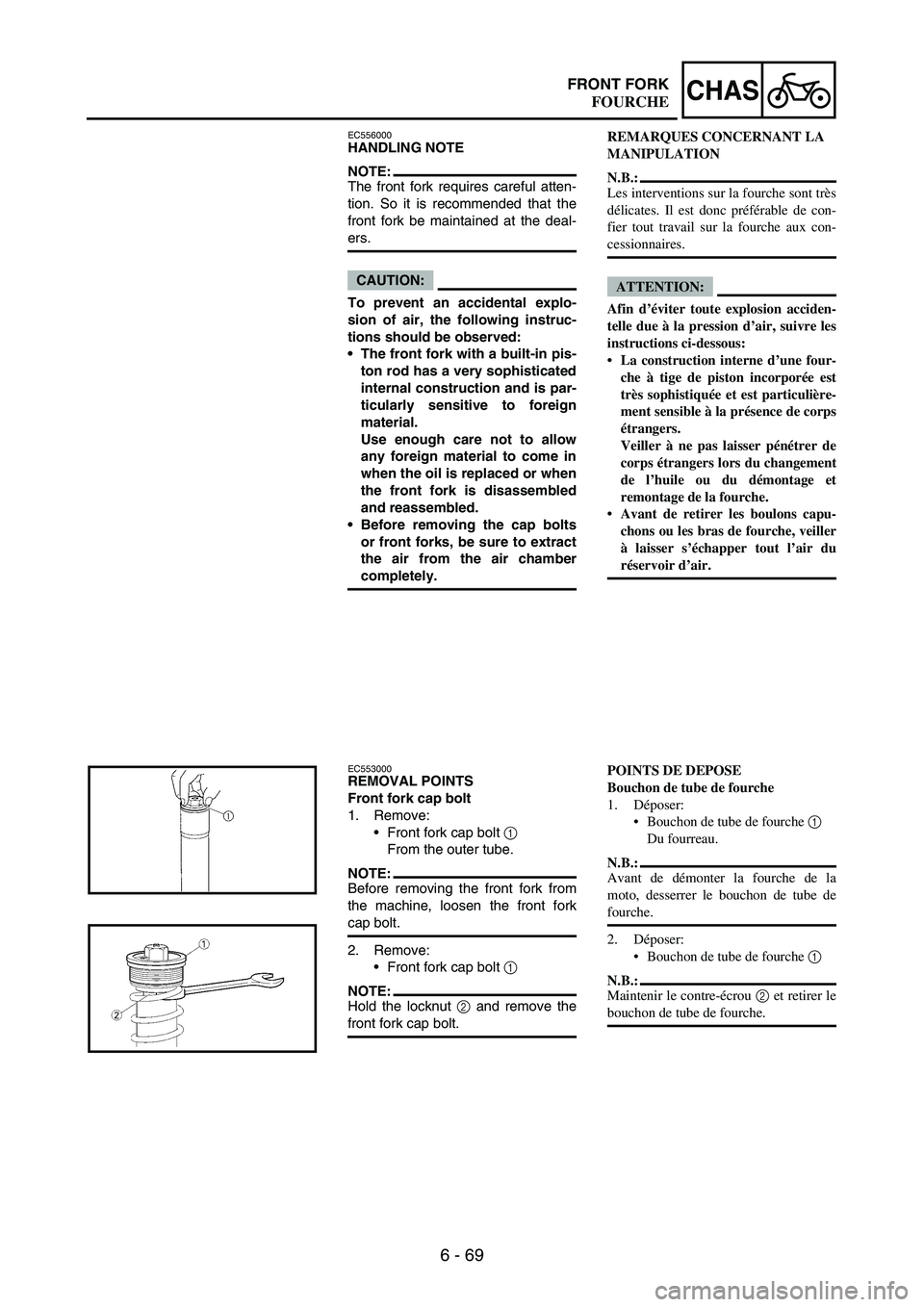 YAMAHA WR 250F 2007 Notices Demploi (in French) 6 - 69
CHASFRONT FORK
EC556000HANDLING NOTE
NOTE:The front fork requires careful atten-
tion. So it is recommended that the
front fork be maintained at the deal-
ers.
CAUTION:
To prevent an accidental YAMAHA WR 250F 2007 Notices Demploi (in French) 6 - 69
CHASFRONT FORK
EC556000HANDLING NOTE
NOTE:The front fork requires careful atten-
tion. So it is recommended that the
front fork be maintained at the deal-
ers.
CAUTION:
To prevent an accidental