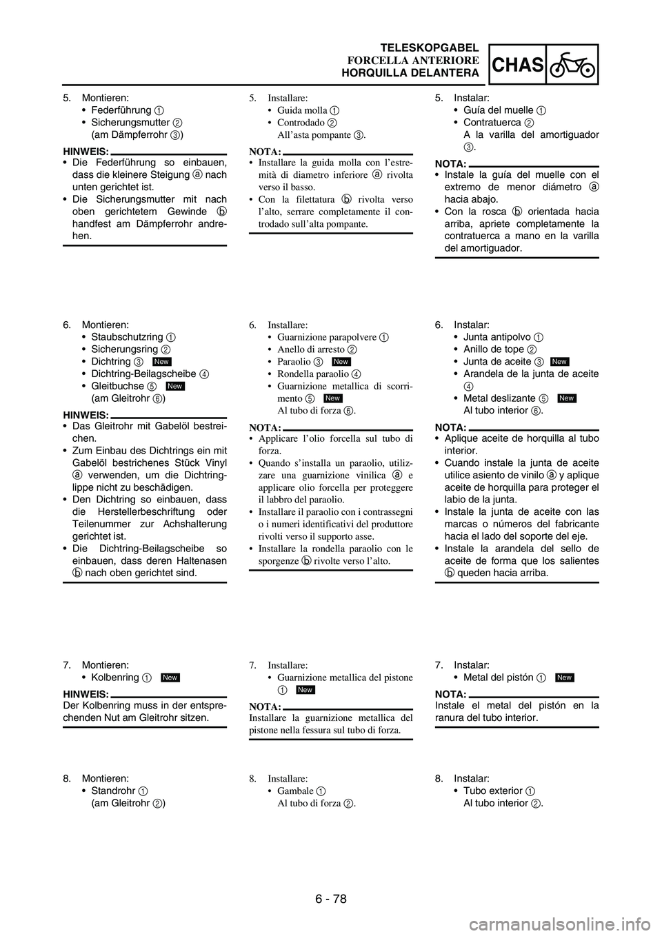 YAMAHA WR 250F 2007 Notices Demploi (in French) 6 - 78
CHAS
5. Montieren:
Federführung
1
Sicherungsmutter
2
(am Dämpferrohr
3)
HINWEIS:
Die Federführung so einbauen,
dass die kleinere Steigung
a nach
unten gerichtet ist.
Die Sicherungs YAMAHA WR 250F 2007 Notices Demploi (in French) 6 - 78
CHAS
5. Montieren:
Federführung
1
Sicherungsmutter
2
(am Dämpferrohr
3)
HINWEIS:
Die Federführung so einbauen,
dass die kleinere Steigung
a nach
unten gerichtet ist.
Die Sicherungs