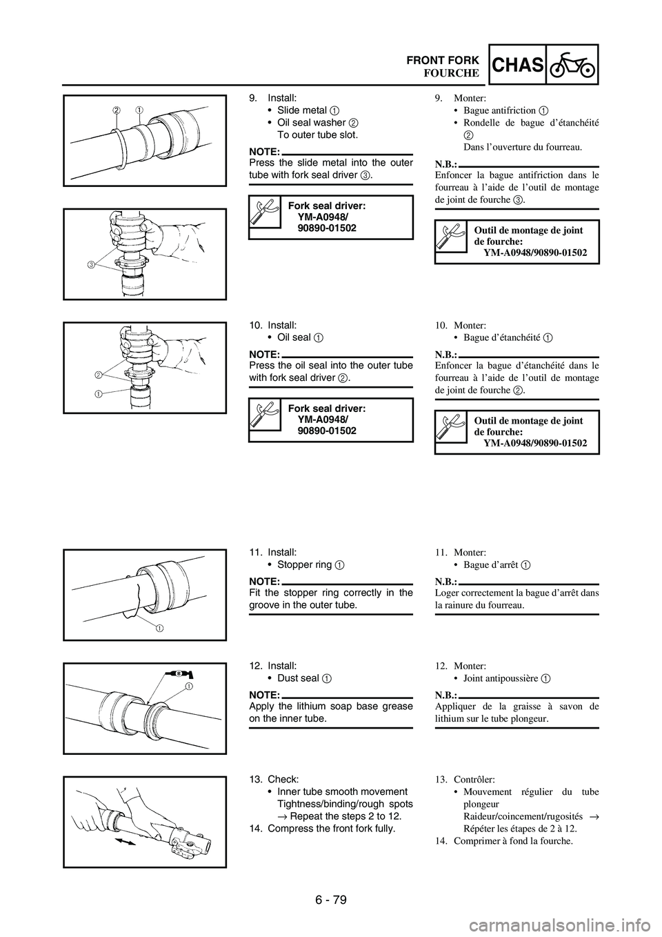 YAMAHA WR 250F 2007 Notices Demploi (in French) 6 - 79
CHASFRONT FORK
9. Install:
Slide metal
1
Oil seal washer
2
To outer tube slot.
NOTE:Press the slide metal into the outer
tube with fork seal driver
3.
Fork seal driver:
YM-A0948/
90890-0 YAMAHA WR 250F 2007 Notices Demploi (in French) 6 - 79
CHASFRONT FORK
9. Install:
Slide metal
1
Oil seal washer
2
To outer tube slot.
NOTE:Press the slide metal into the outer
tube with fork seal driver
3.
Fork seal driver:
YM-A0948/
90890-0