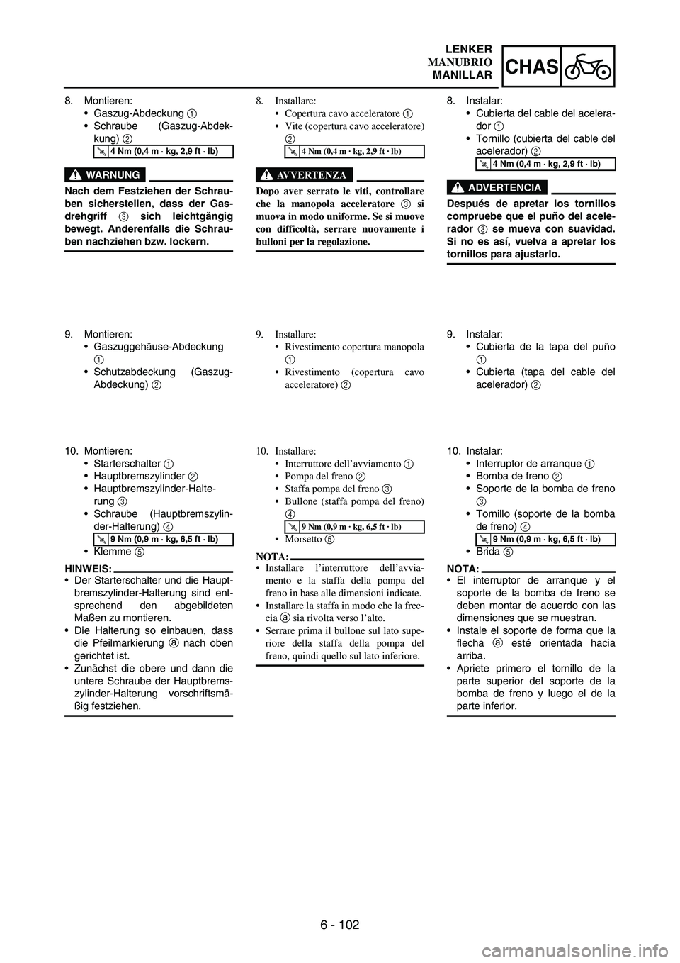 YAMAHA WR 250F 2007 Notices Demploi (in French) 6 - 102
CHAS
8. Montieren:
•Gaszug-Abdeckung
1
•Schraube (Gaszug-Abdek-
kung)
2
WARNUNG
Nach dem Festziehen der Schrau-
ben sicherstellen, dass der Gas-
drehgriff 3 sich leichtgängig
bewegt. YAMAHA WR 250F 2007 Notices Demploi (in French) 6 - 102
CHAS
8. Montieren:
•Gaszug-Abdeckung
1
•Schraube (Gaszug-Abdek-
kung)
2
WARNUNG
Nach dem Festziehen der Schrau-
ben sicherstellen, dass der Gas-
drehgriff 3 sich leichtgängig
bewegt.