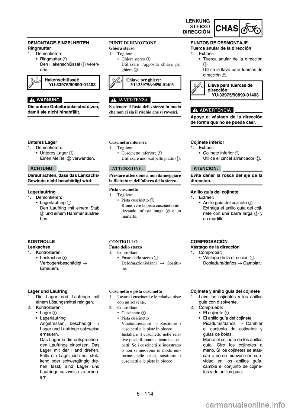 YAMAHA WR 250F 2007 Notices Demploi (in French) 6 - 114
CHAS
DEMONTAGE-EINZELHEITEN
Ringmutter
1. Demontieren:
•Ringmutter
1
Den Hakenschlüssel
2 veren-
den.
WARNUNG
Die untere Gabelbrücke abstützen,
damit sie nicht hinabfällt.
Hakenschlü YAMAHA WR 250F 2007 Notices Demploi (in French) 6 - 114
CHAS
DEMONTAGE-EINZELHEITEN
Ringmutter
1. Demontieren:
•Ringmutter
1
Den Hakenschlüssel
2 veren-
den.
WARNUNG
Die untere Gabelbrücke abstützen,
damit sie nicht hinabfällt.
Hakenschlü
