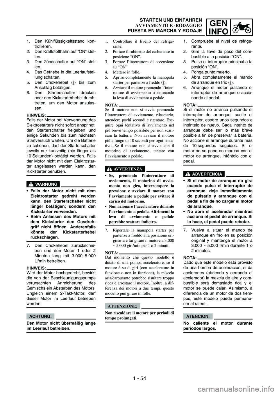 YAMAHA WR 250F 2007 Notices Demploi (in French) 1 - 54
GEN
INFO
1. Den Kühlflüssigkeitsstand kon-
trollieren.
2. Den Kraftstoffhahn auf “ON” stel-
len.
3. Den Zündschalter auf “ON” stel-
len.
4. Das Getriebe in die Leerlaufstel-
lung sch YAMAHA WR 250F 2007 Notices Demploi (in French) 1 - 54
GEN
INFO
1. Den Kühlflüssigkeitsstand kon-
trollieren.
2. Den Kraftstoffhahn auf “ON” stel-
len.
3. Den Zündschalter auf “ON” stel-
len.
4. Das Getriebe in die Leerlaufstel-
lung sch
